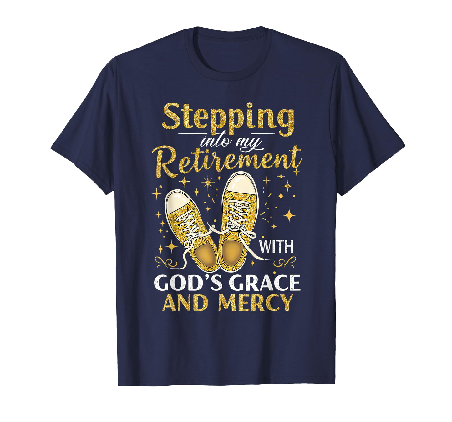 Stepping Into My Retirement With God's Grace And Mercy T-Shirt