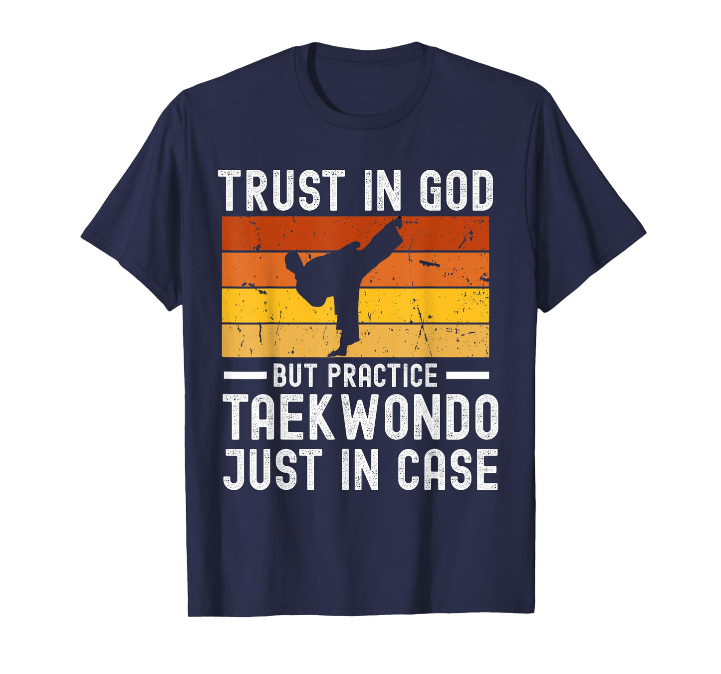 Trust in God but Practice Taekwondo Just in Case T-Shirt