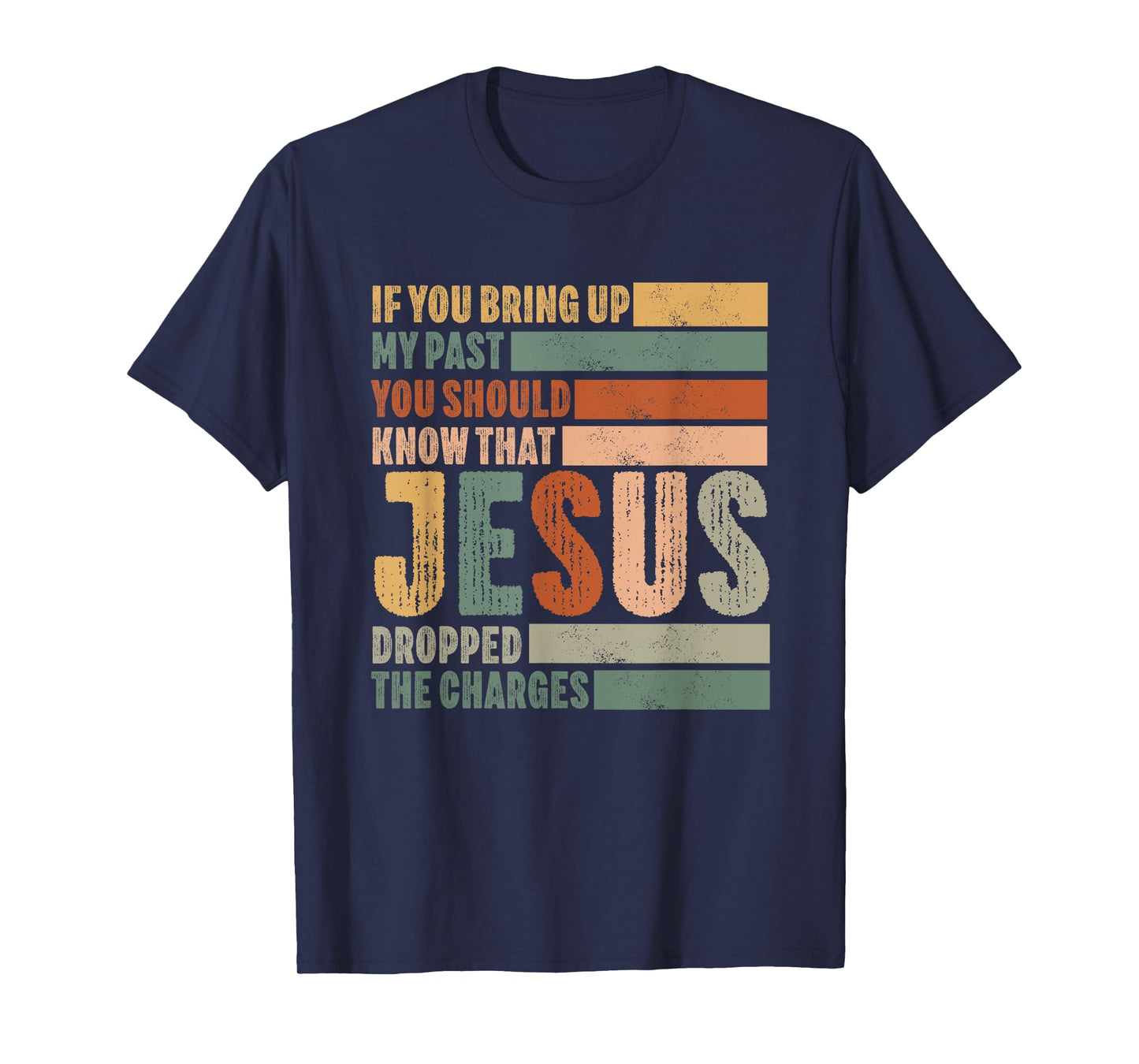 if you bring up my past Jesus christian Faith Believer T-Shirt