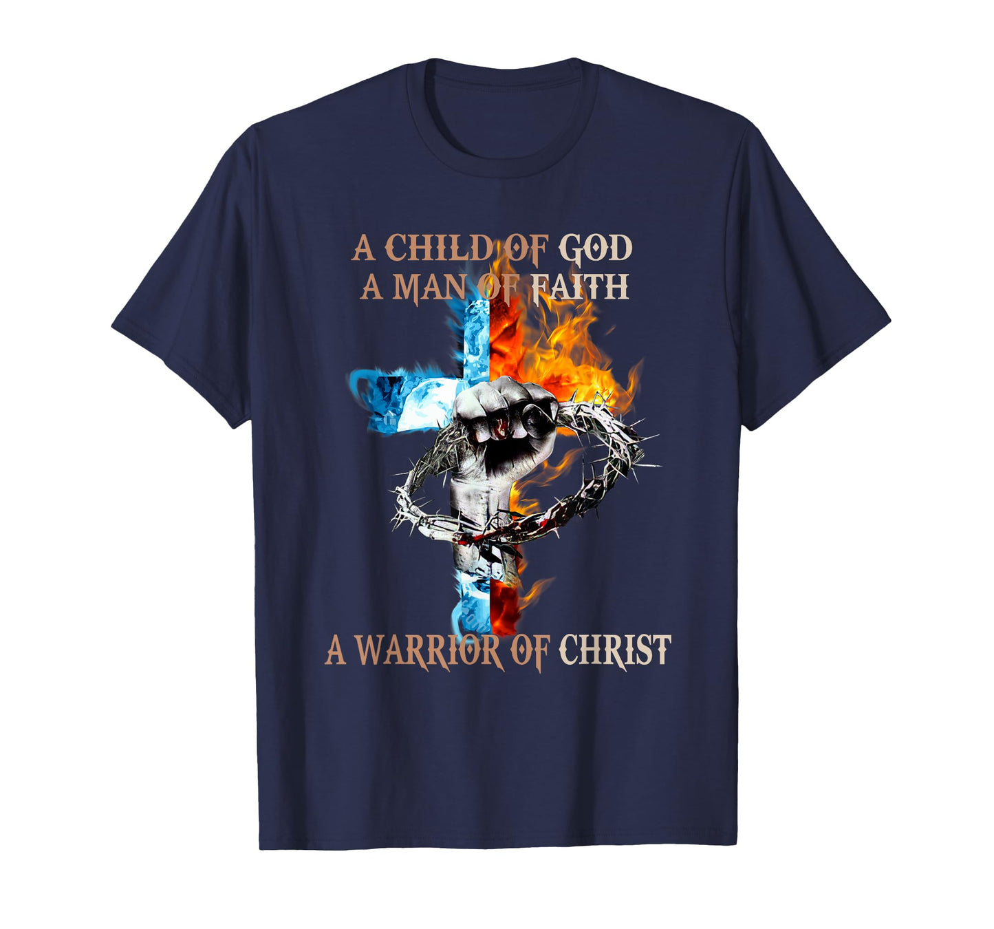 A Child Of God A Man Of Faith A Warrior Of Christ T-Shirt