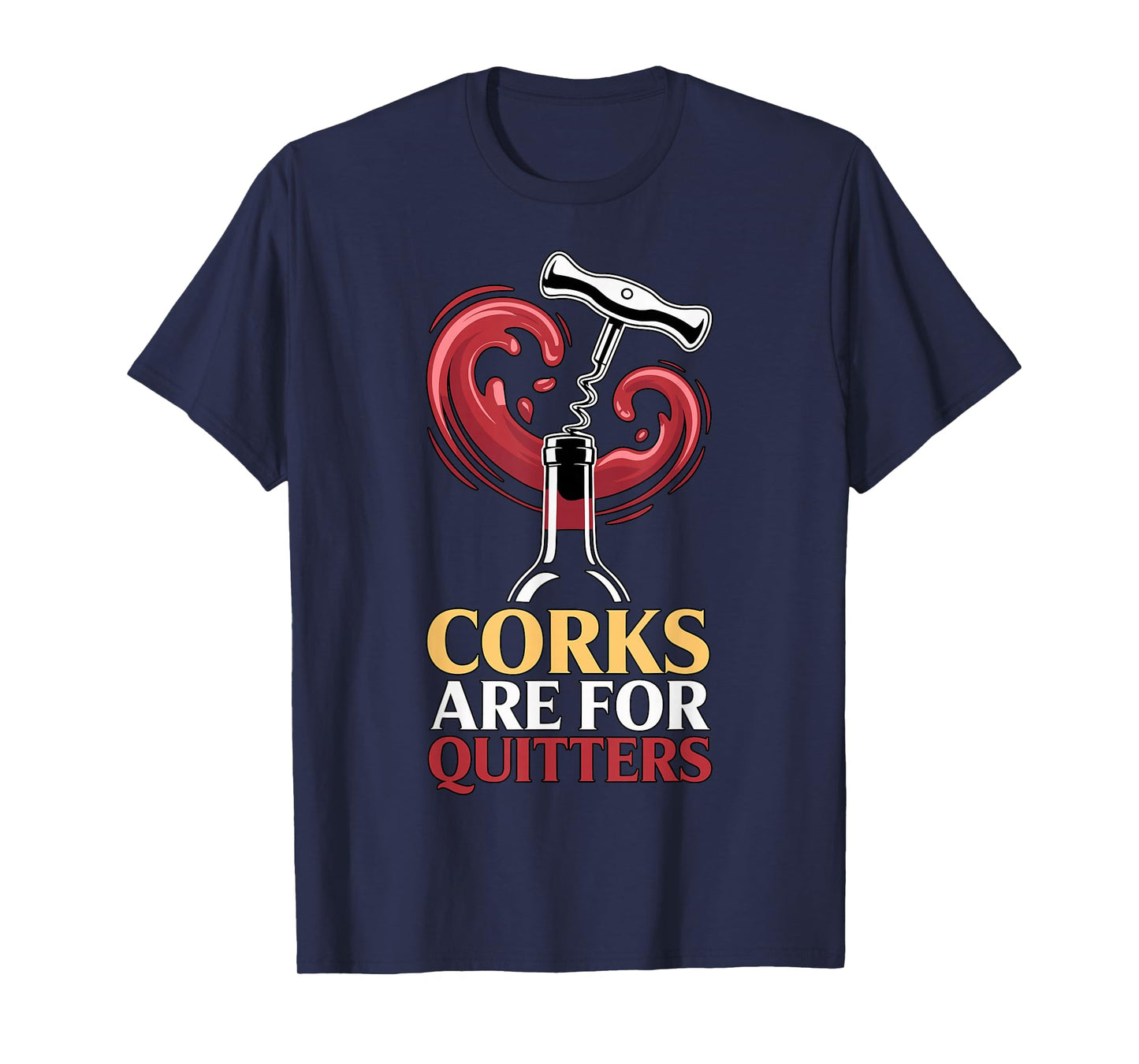 Corks are for Quitters Funny Wine Quote T-Shirt