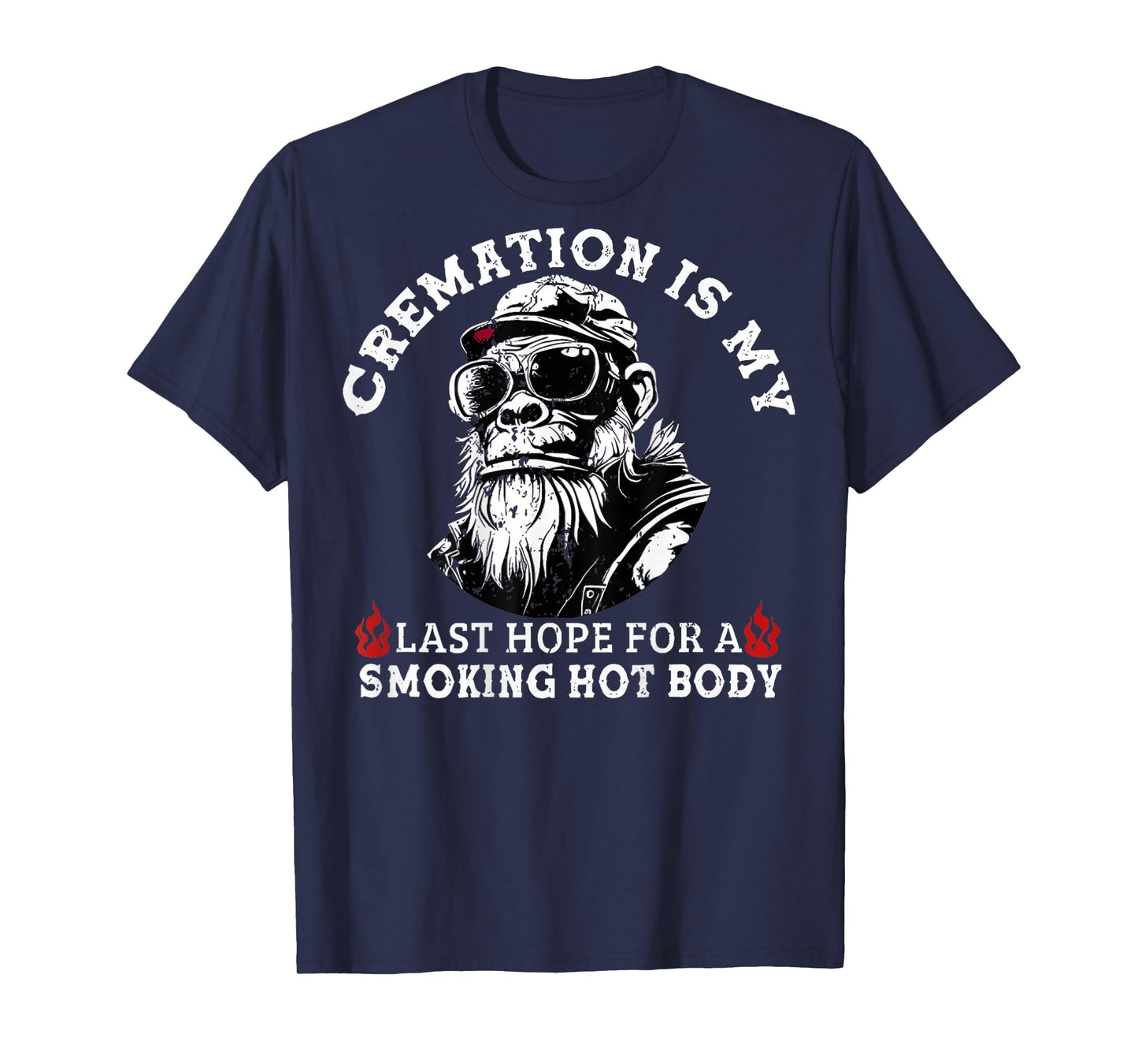 Cremation Is My Last Hope For a Smoking Hot Body (On Back) T-Shirt