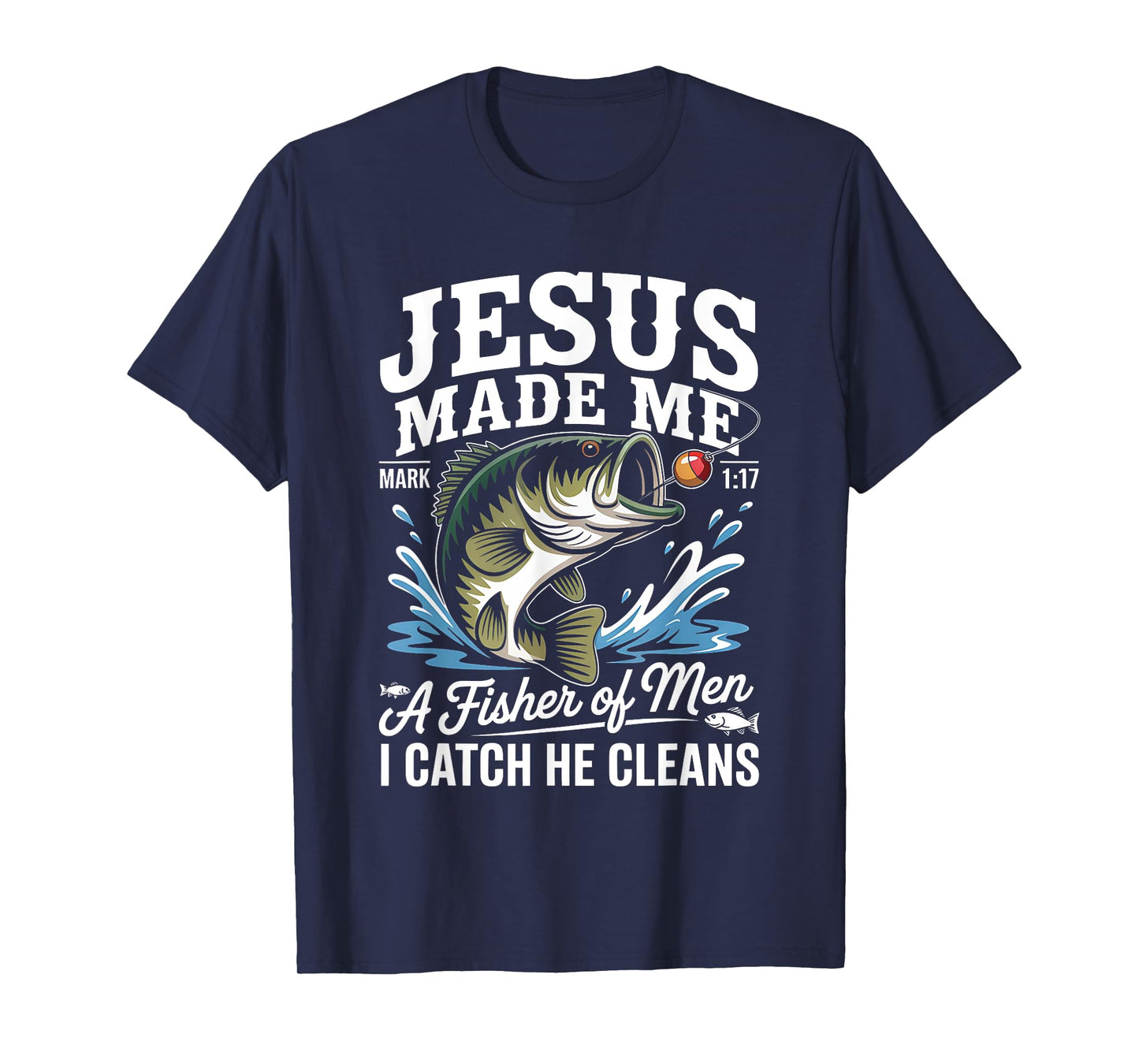 Jesus Made Me a Fisherman I Catch He Cleans Christian Bible T-Shirt