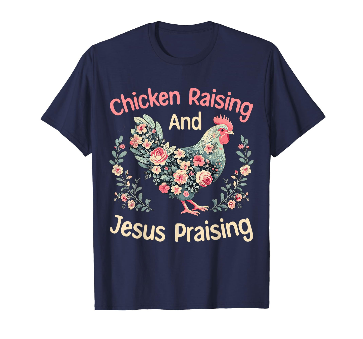 Chicken Raising and Jesus Praising Funny Floral Farmhouse T-Shirt