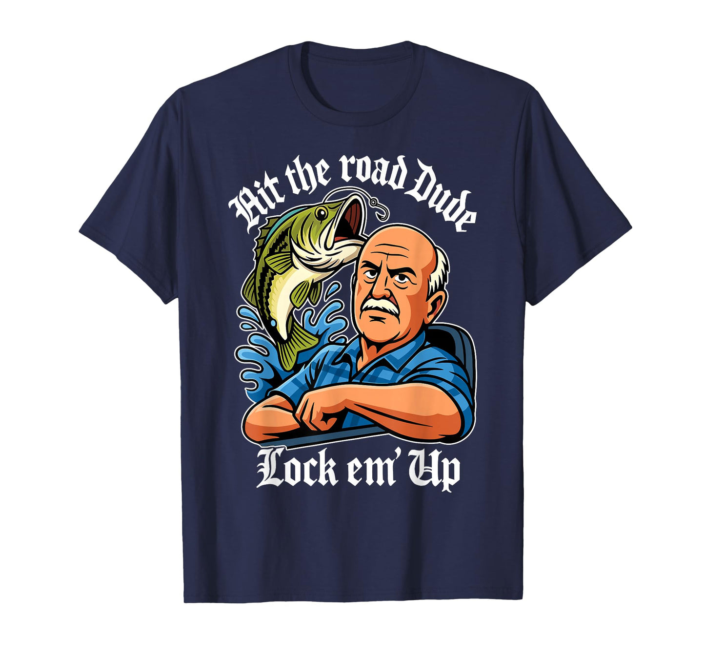 Hit The Road Dude Lock em' Up Funny for Men Women Kids T-Shirt