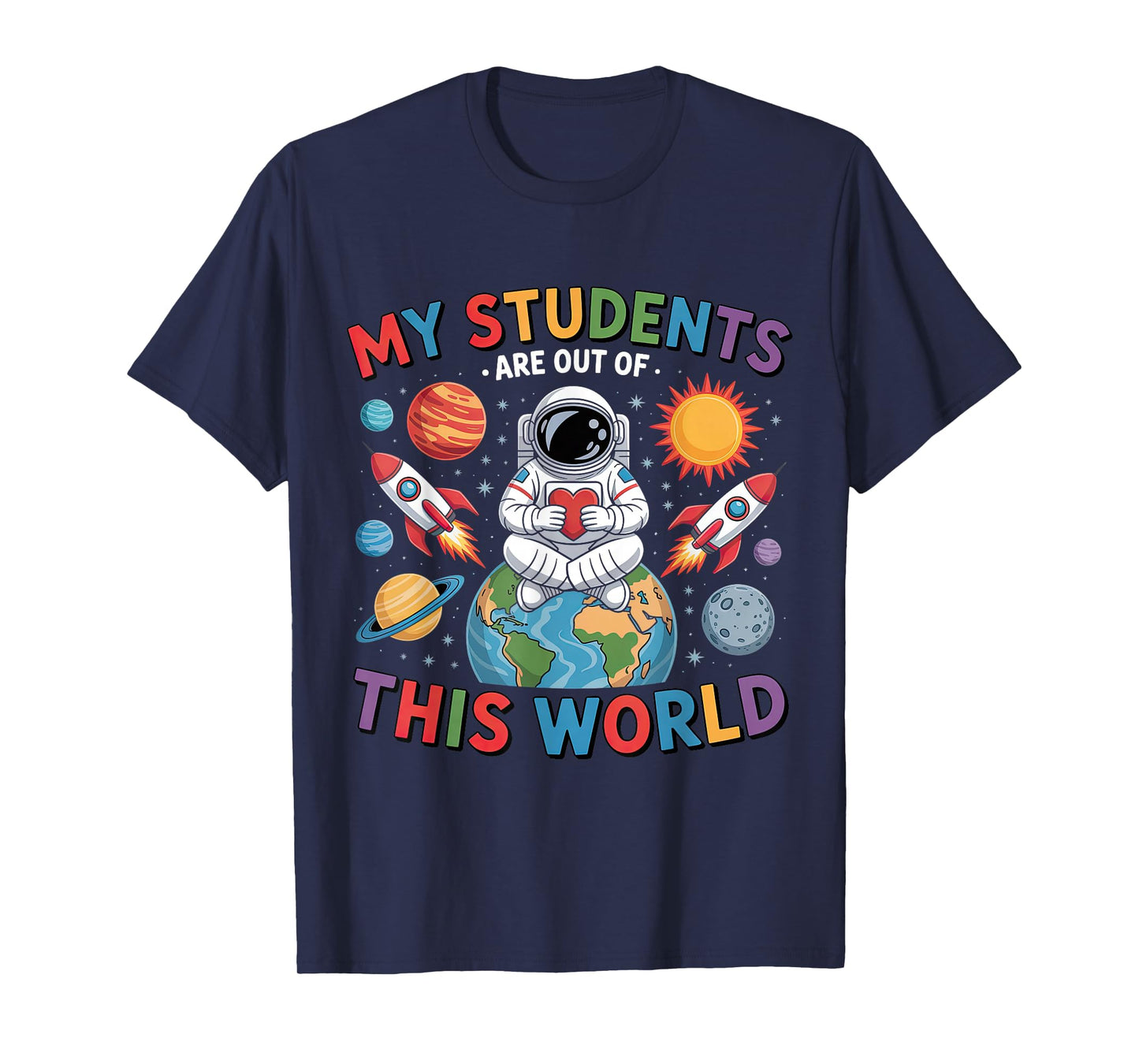 My Students Are Out Of This World Space Teacher T-Shirt