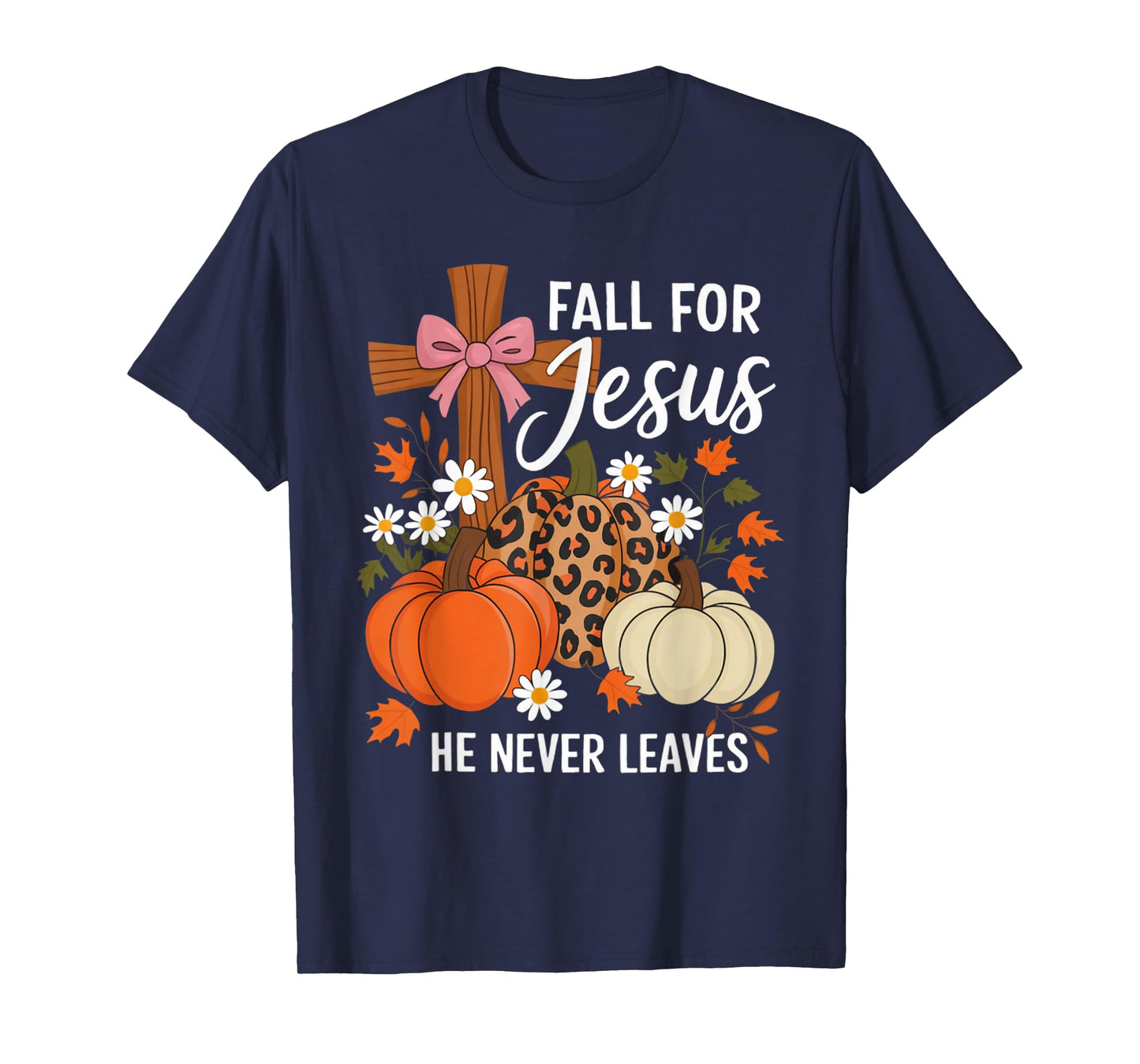Fall for Jesus He Never Leaves Christian Faith Cross Funny T-Shirt