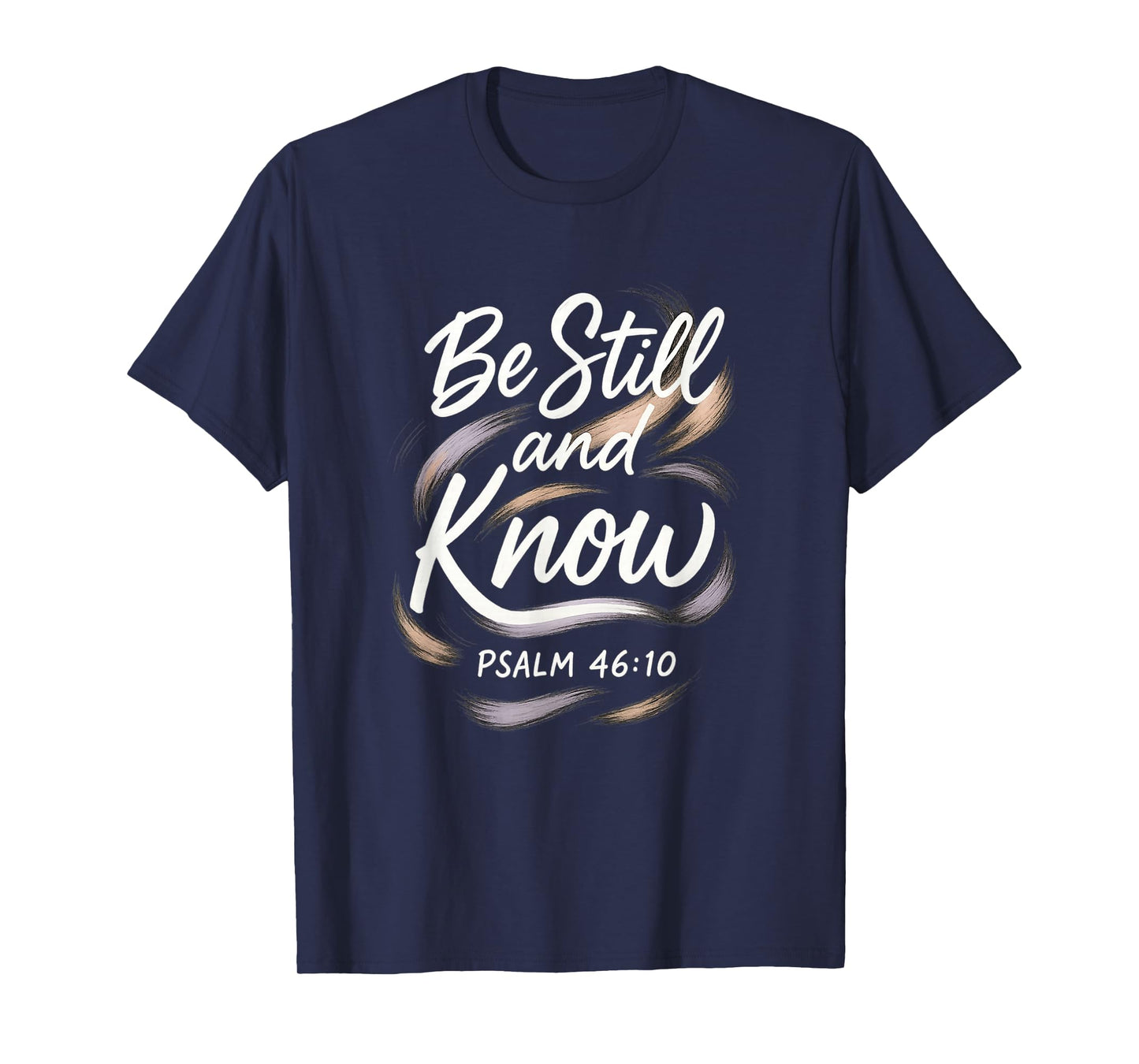 Be Still and Know Dreamy Pastel Psalm 46:10 | Religious T-Shirt