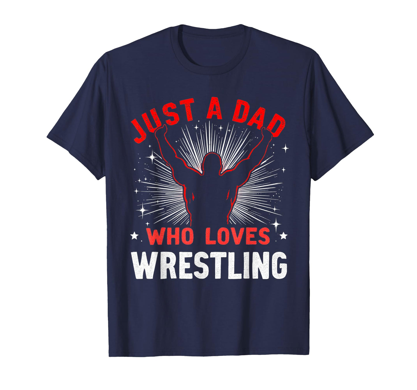 Just A Dad Who Loves Wrestling, Dads & Grandad, Wrestler Dad T-Shirt
