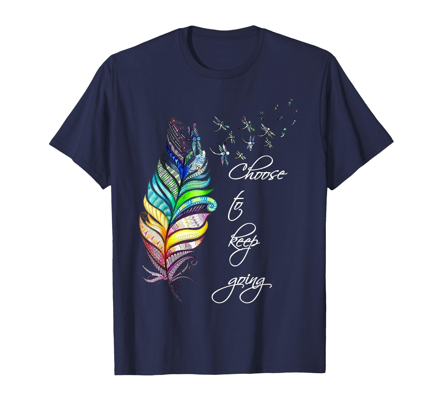 Dragonfly Choose To Keep Going Mental Health Positive Quote T-Shirt