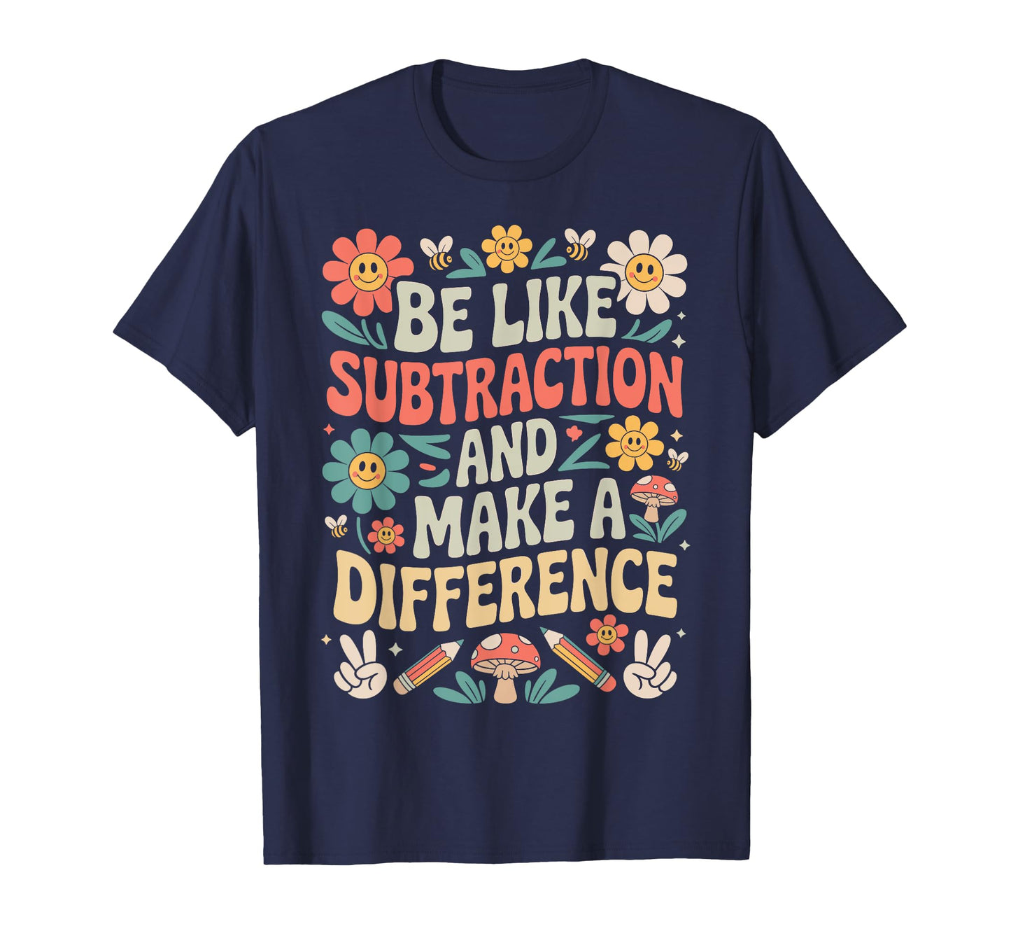 Be Like Subtraction And Make A Difference Funny Math Teacher T-Shirt