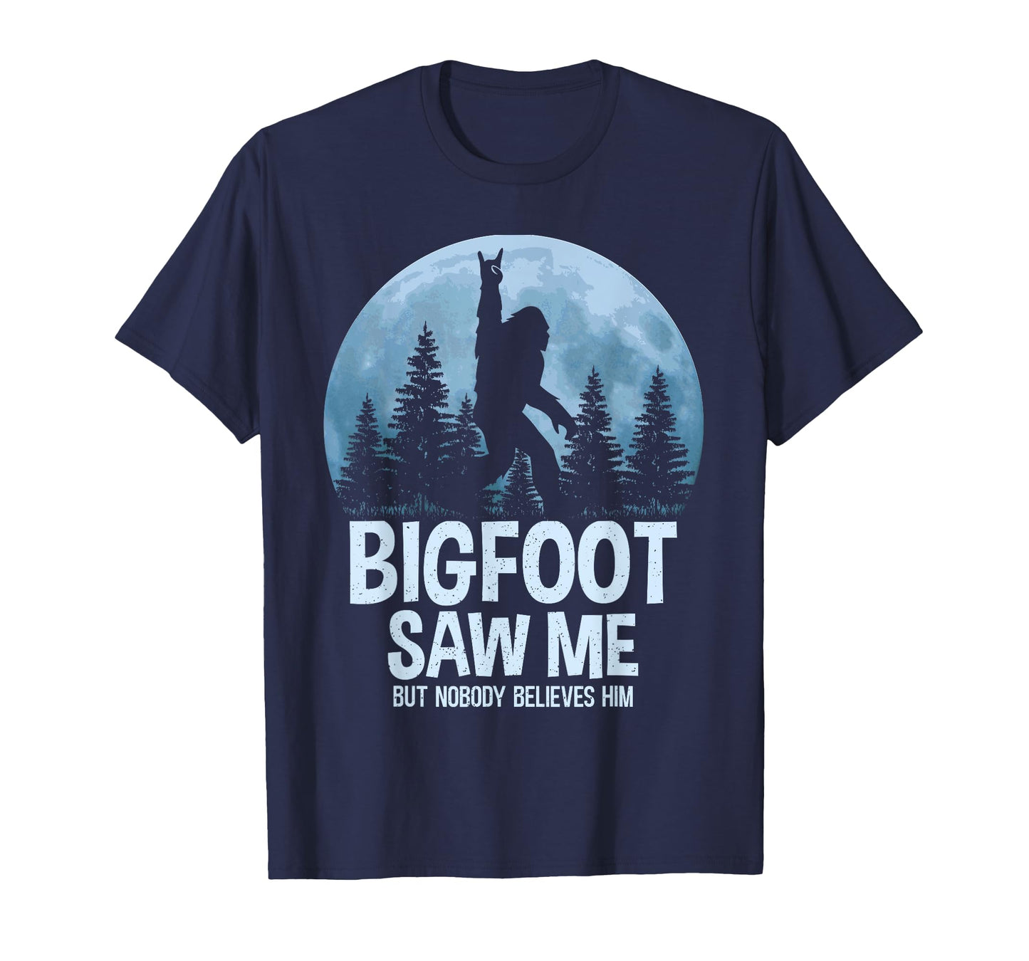 Bigfoot Saw Me But Nobody Believes Him Sasquatch Men Women T-Shirt