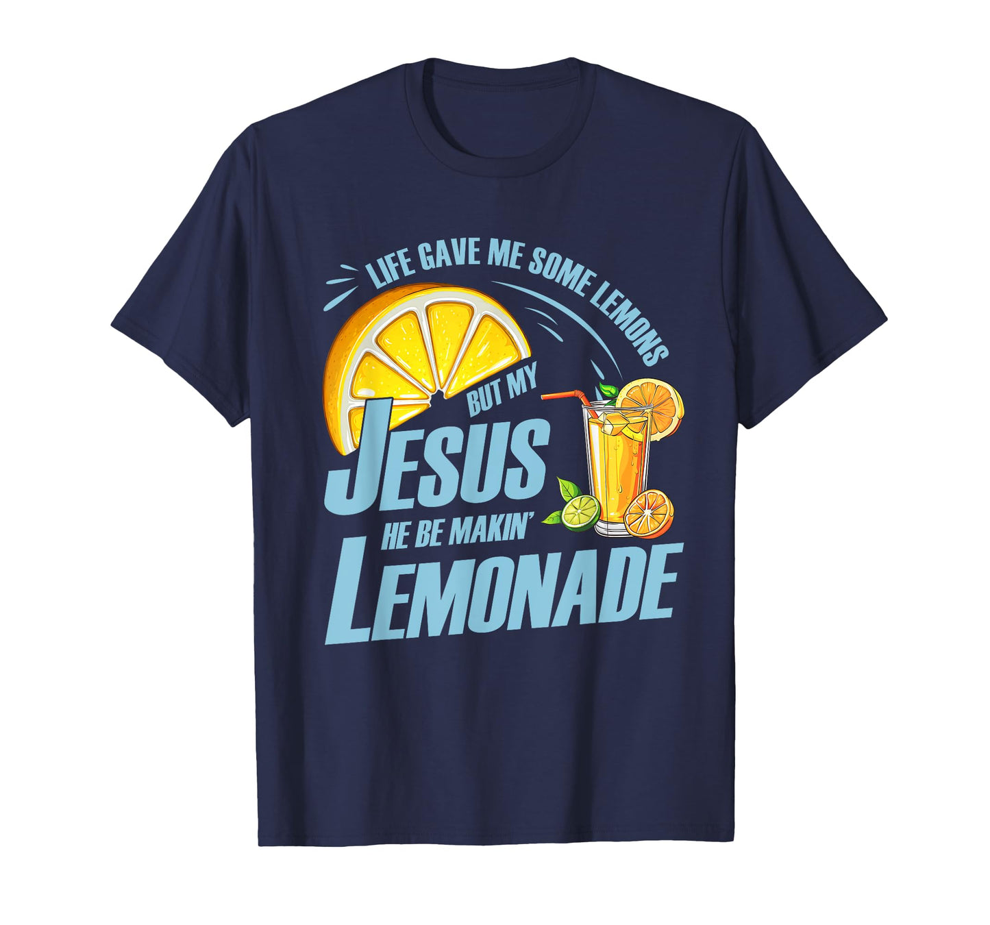 Life Gave Me Some Lemons But My Jesus He Be Making Lemonade T-Shirt