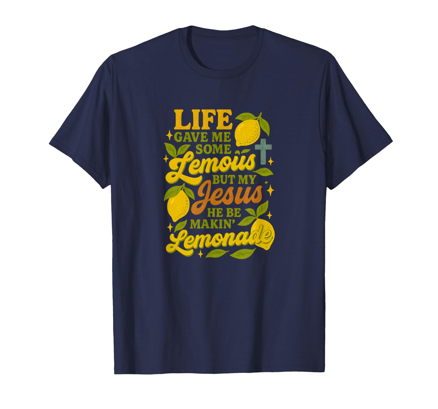 Life Gave Me Some Lemons But My Jesus He Be Making Lemonade T-Shirt