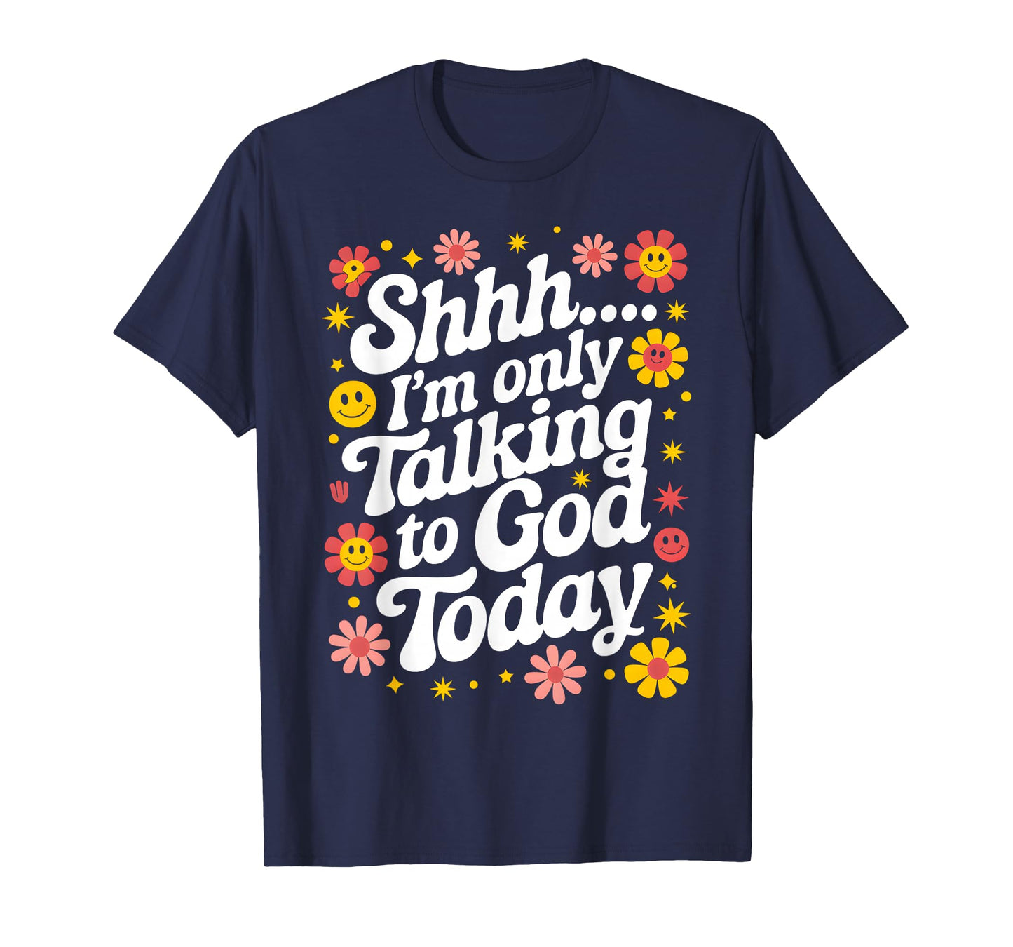 Shhh… I'm Only Talking To God Today Faith Christian Jesus T-Shirt
