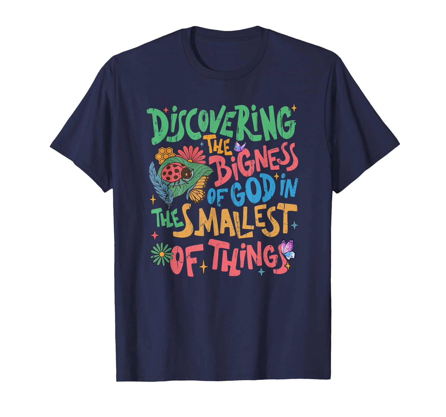 Discovering The Bigness Of God In The Smallest Of Things T-Shirt