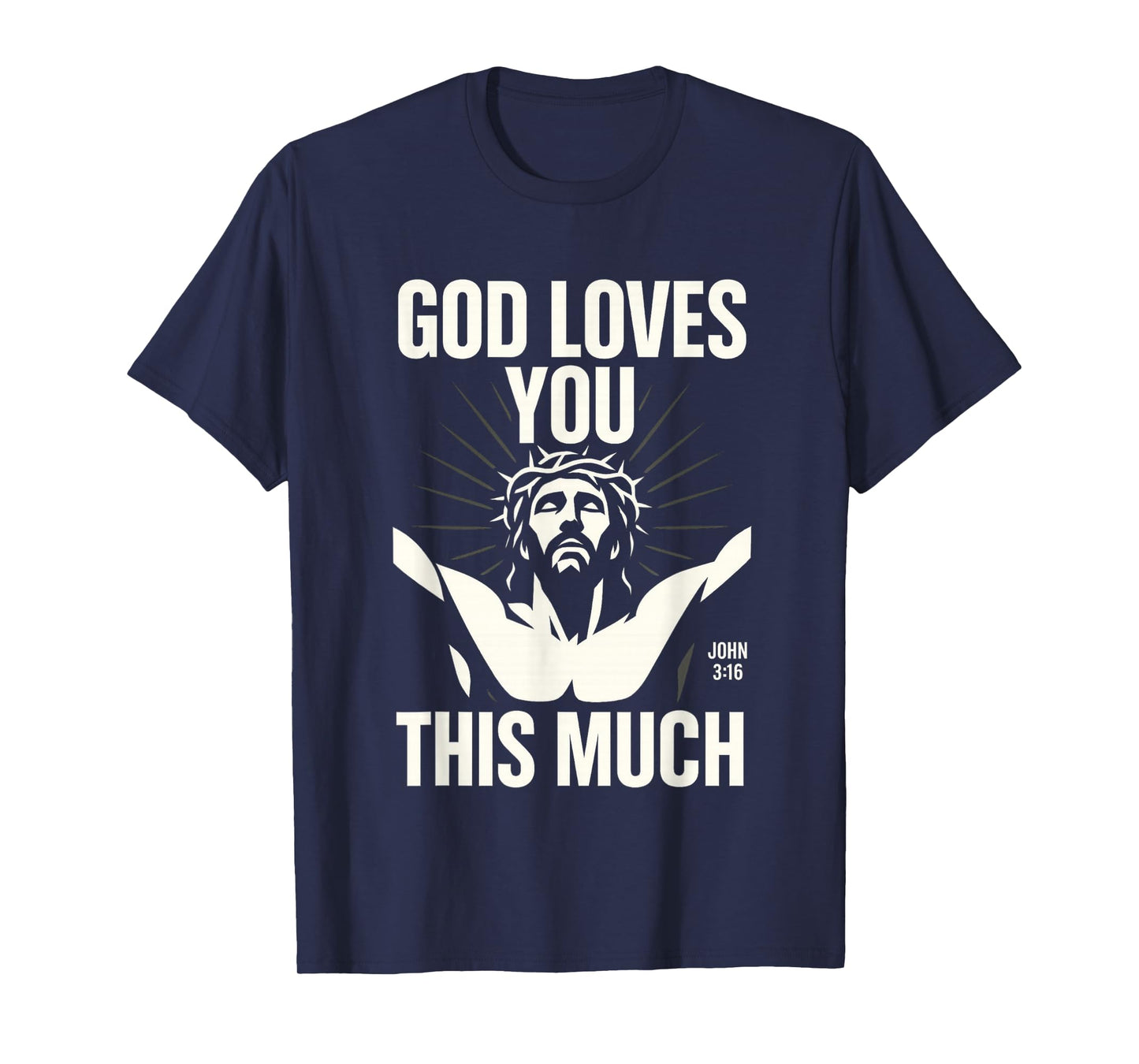 God Loves You This Much - John 3:16 Jesus Cross Modern Art T-Shirt