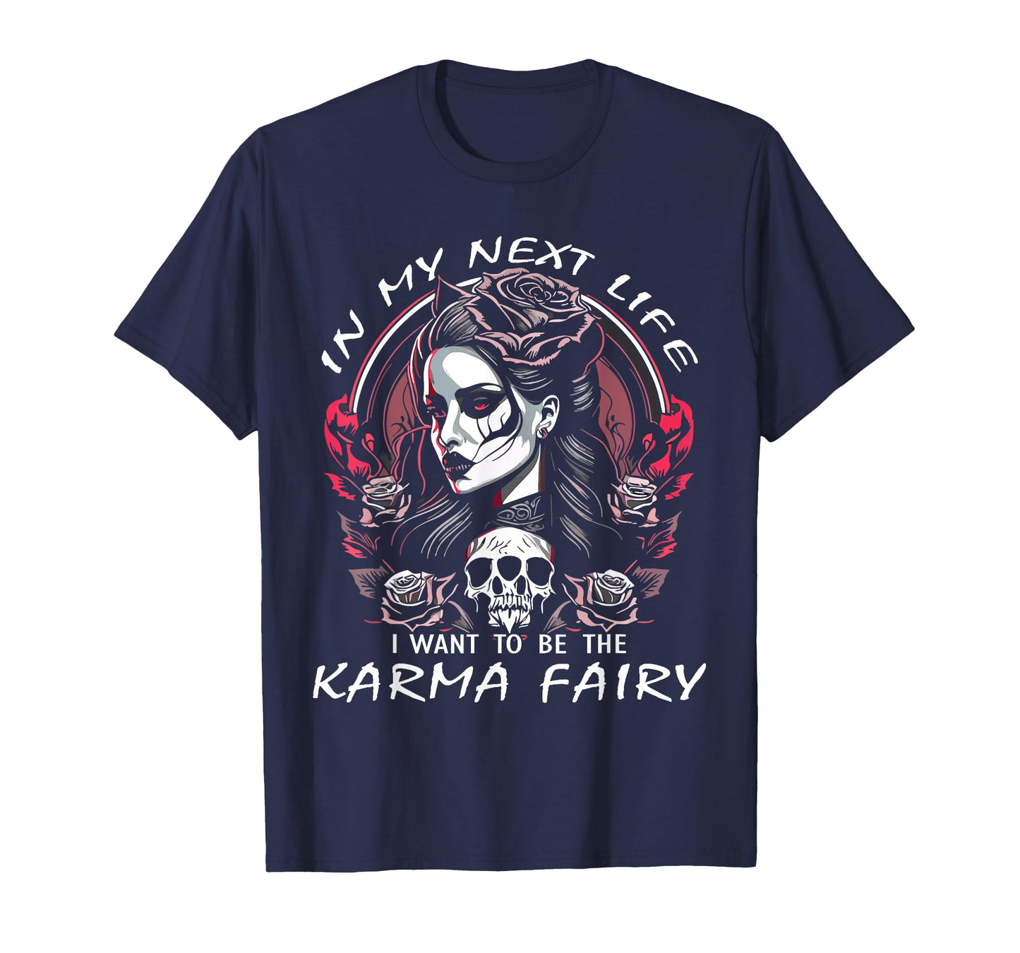 I Want To Be The Karma Fairy SKull Rose Funny T-Shirt