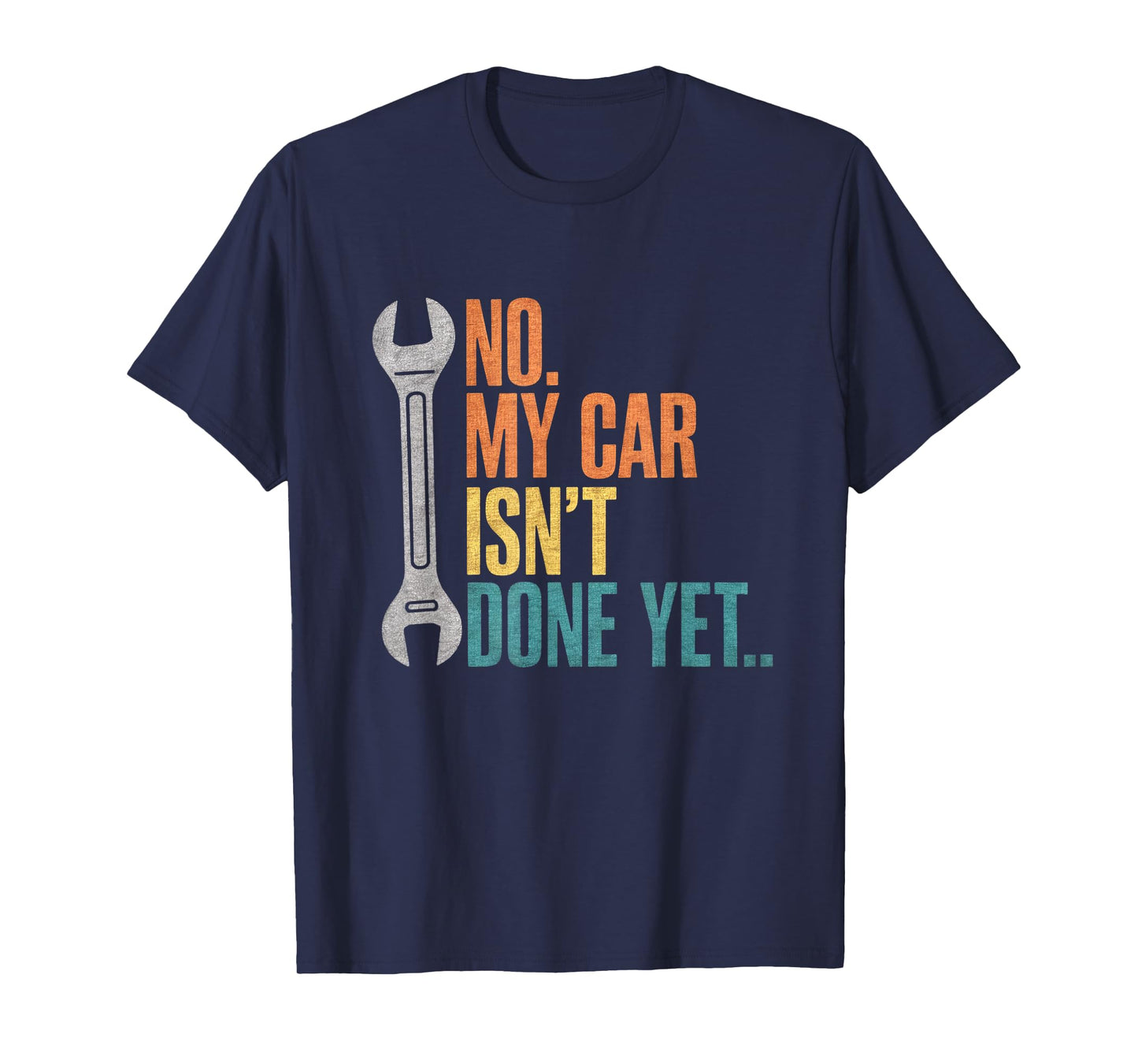 No My Car Isn't Done Yet Funny Car Mechanic Garage T-Shirt