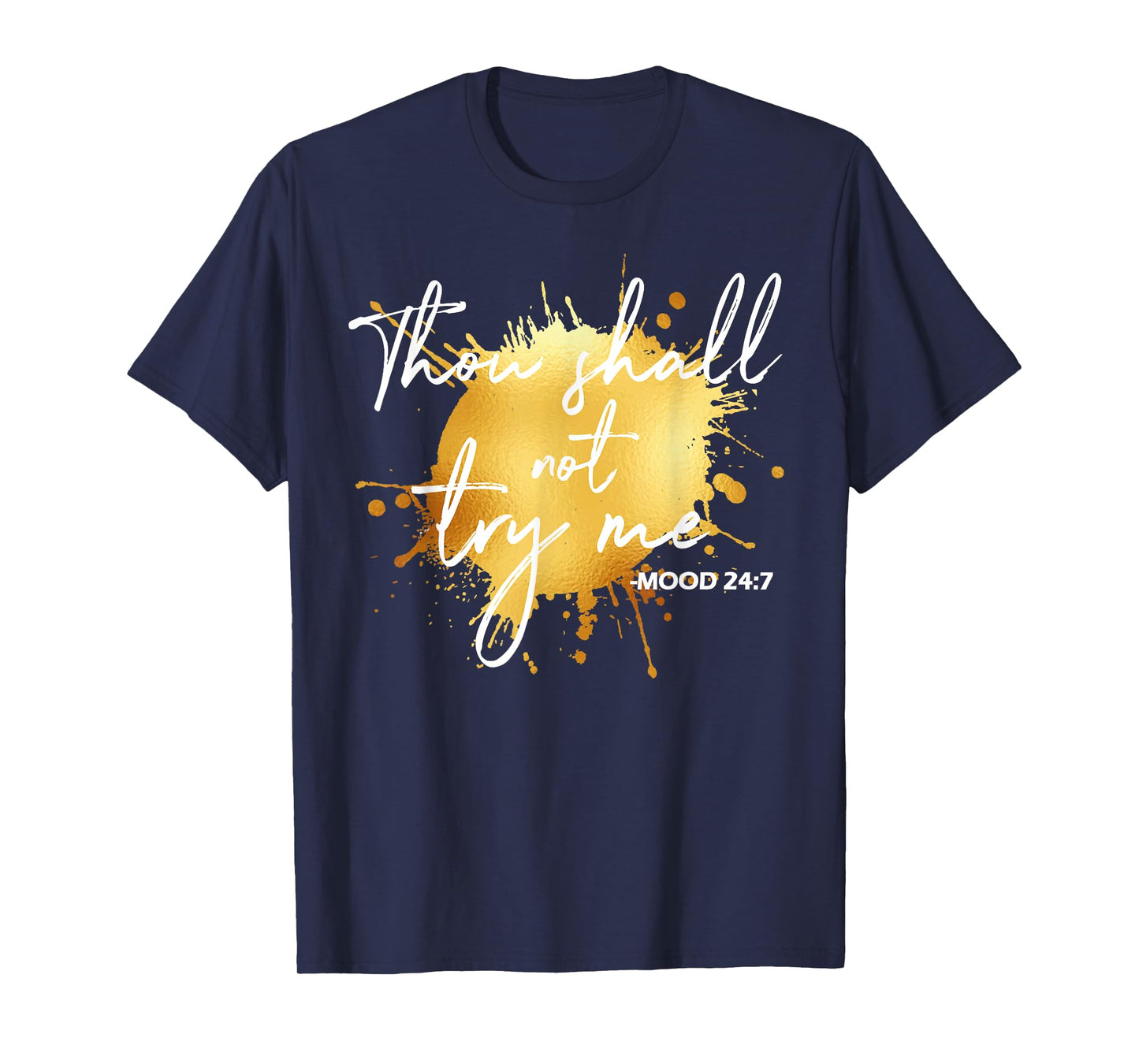 Thou Shall Not Try Me Mood 24:7 Quote Men & Women Original T-Shirt