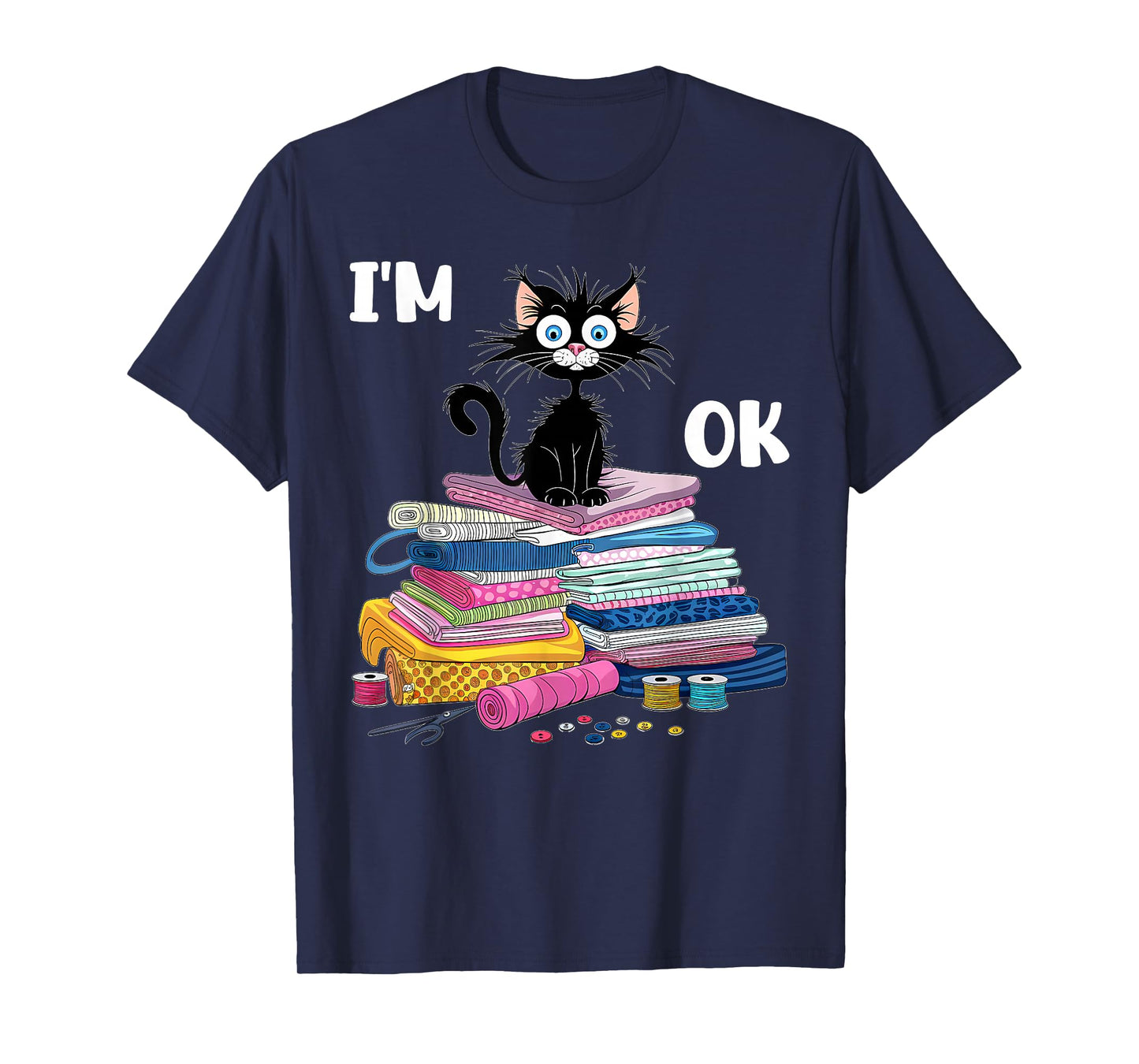 Cats I'm Ok Funny Quilting Quilter Love Cats T-Shirt