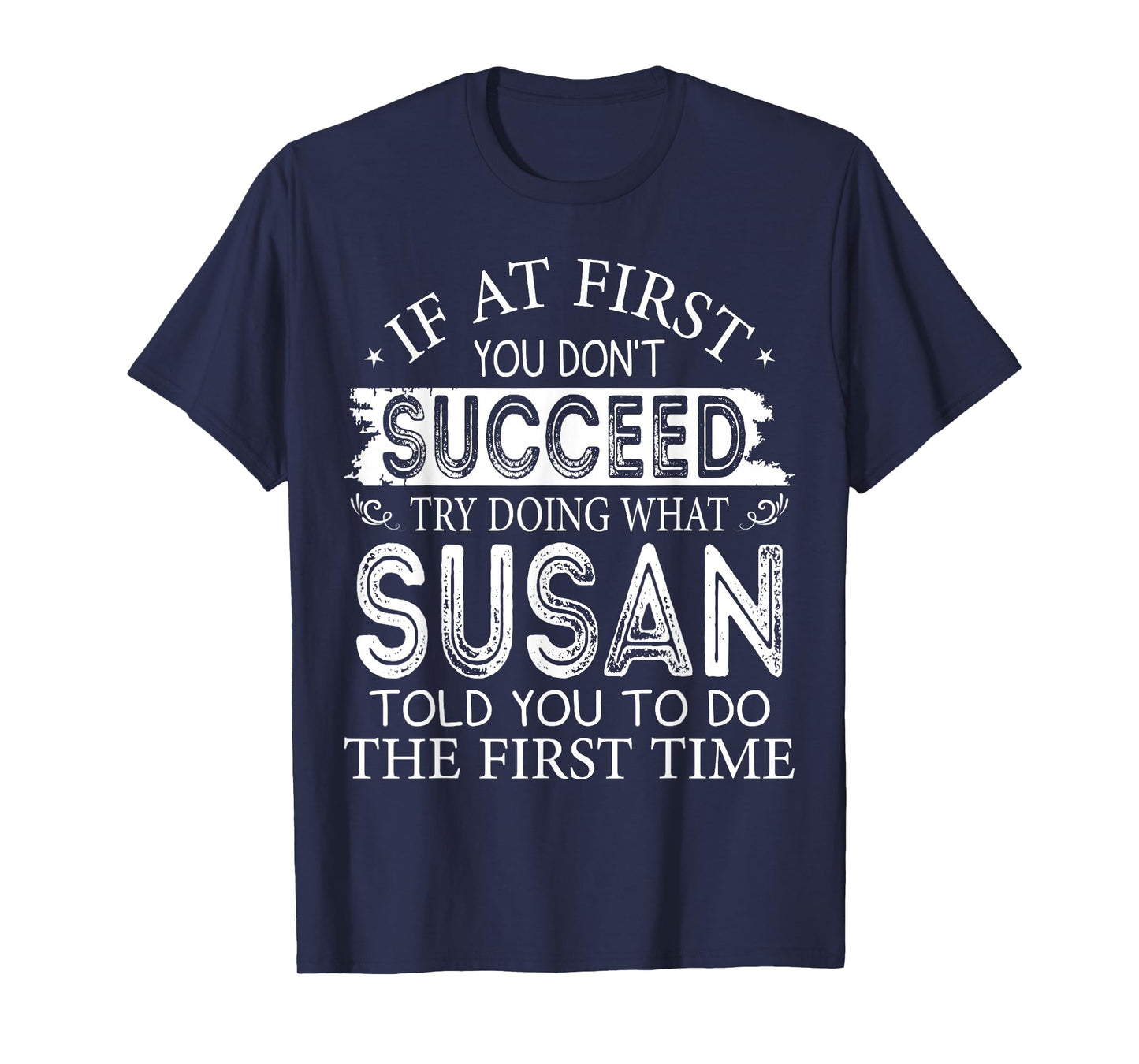 If At First You Don't Succeed Try Doing What Susan T-Shirt