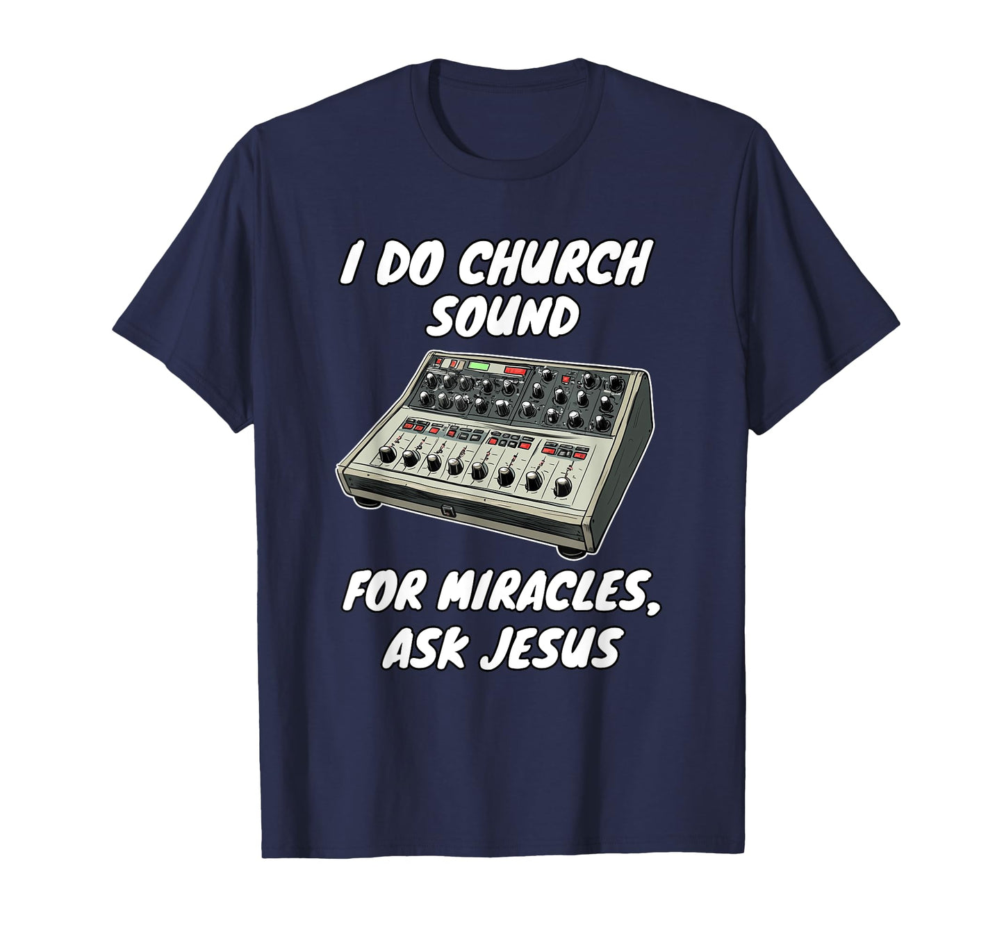 I Do Church Sound For Miracles Ask Jesus Audio Tech T-Shirt