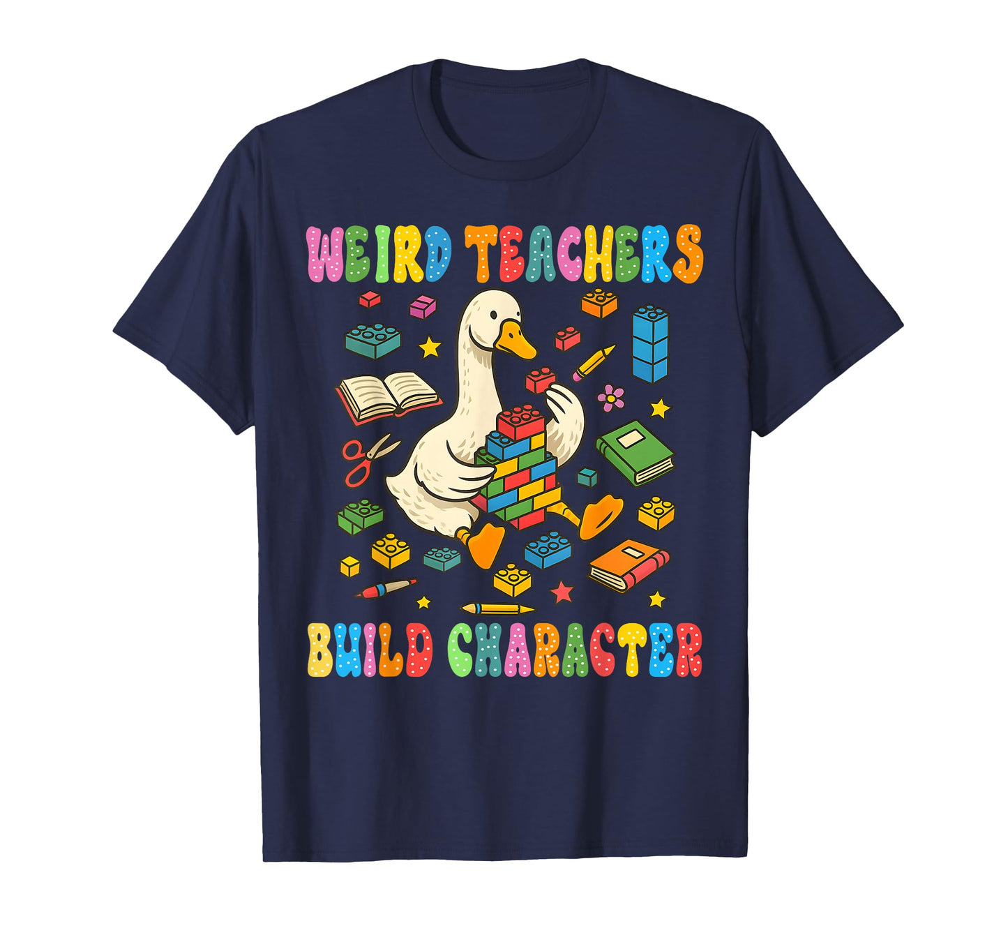 Weird Teachers Build Character Goose Teacher Back to School T-Shirt