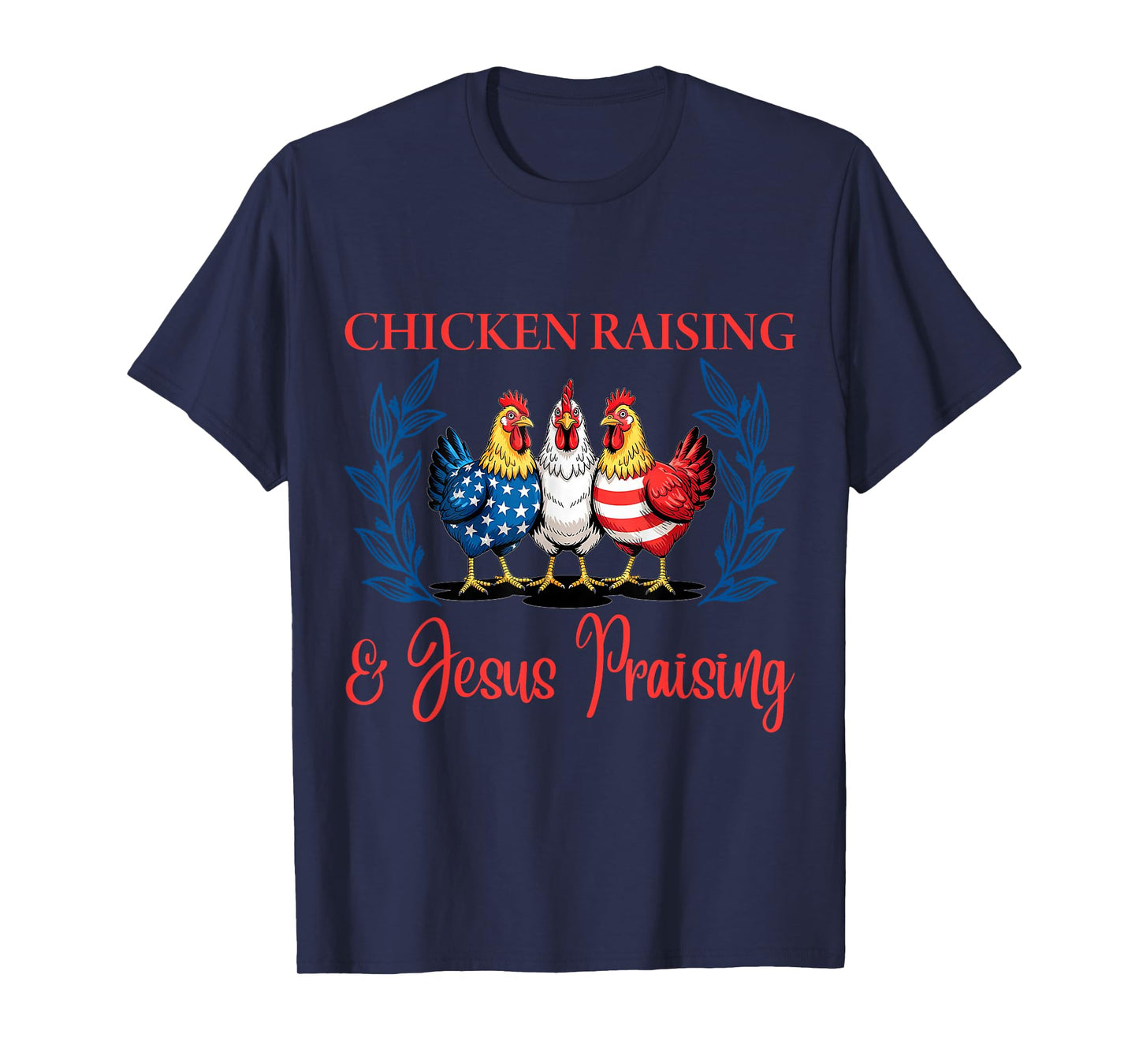 Chicken Raising and Jesus Praising Funny Patriotic USA Gift T-Shirt