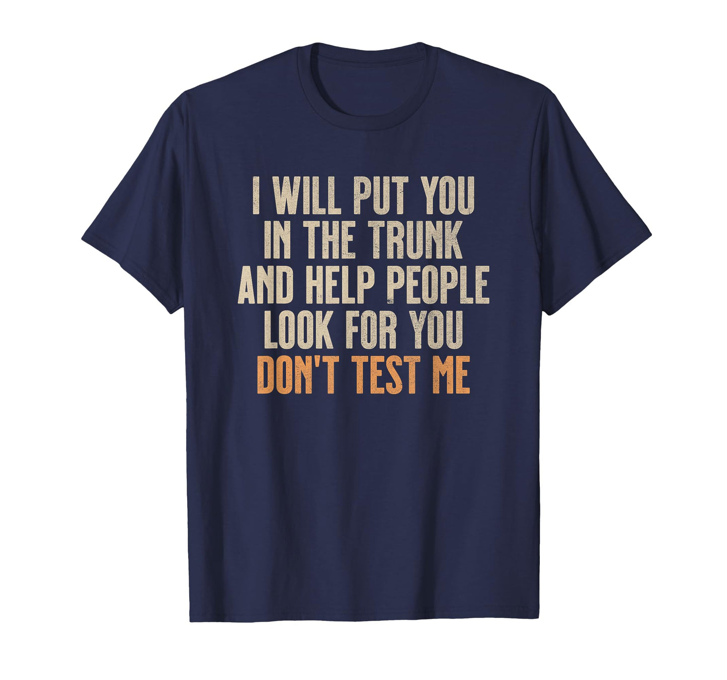 Funny Humor Adult Quote - I Will Put You In the Trunk T-Shirt