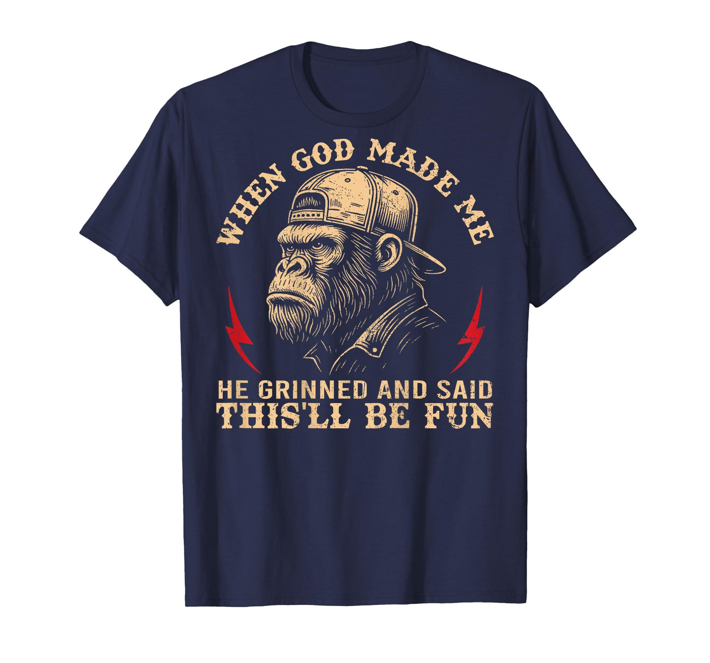 When God Made Me He Grinned and Said This'll Be Fun Monkey T-Shirt
