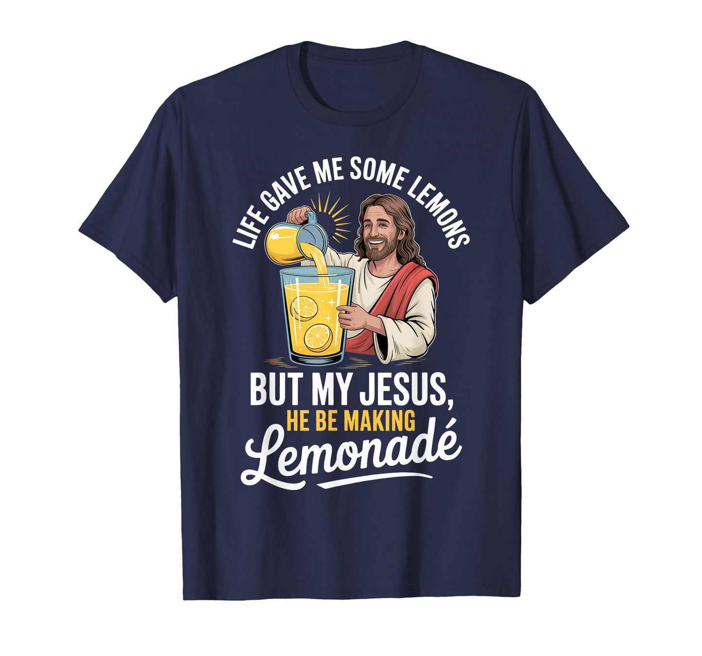 Life Gave Me Some Lemons But My Jesus He Be Making Lemonade T-Shirt