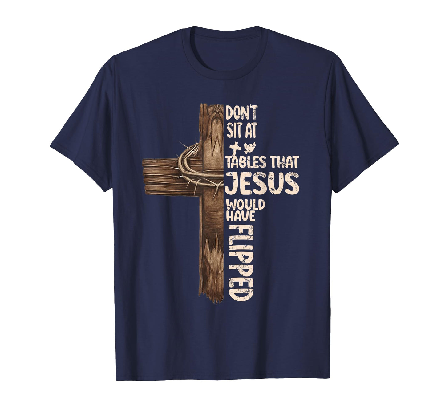 Don't Sit At Tables That-Jesus Would Have Flipped T-Shirt