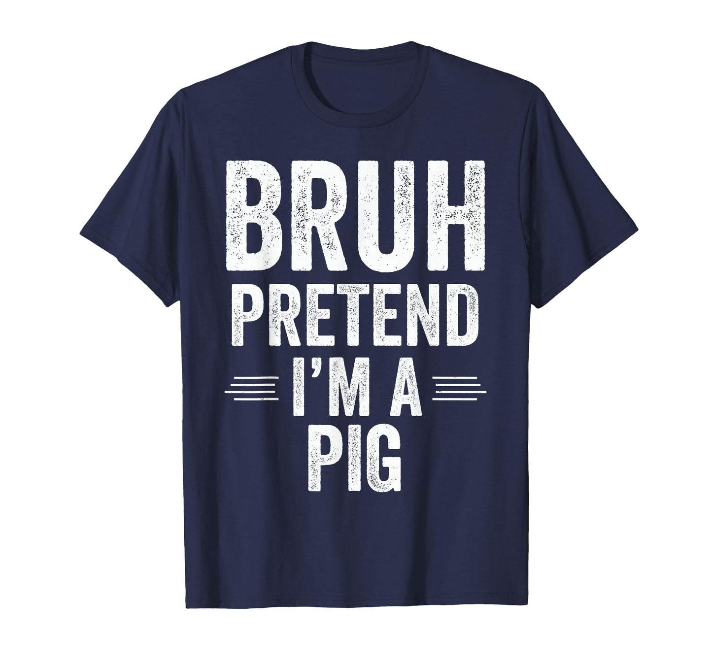 Pig Costume Halloween Bruh Pretend I'm A Pig Funny T-Shirt