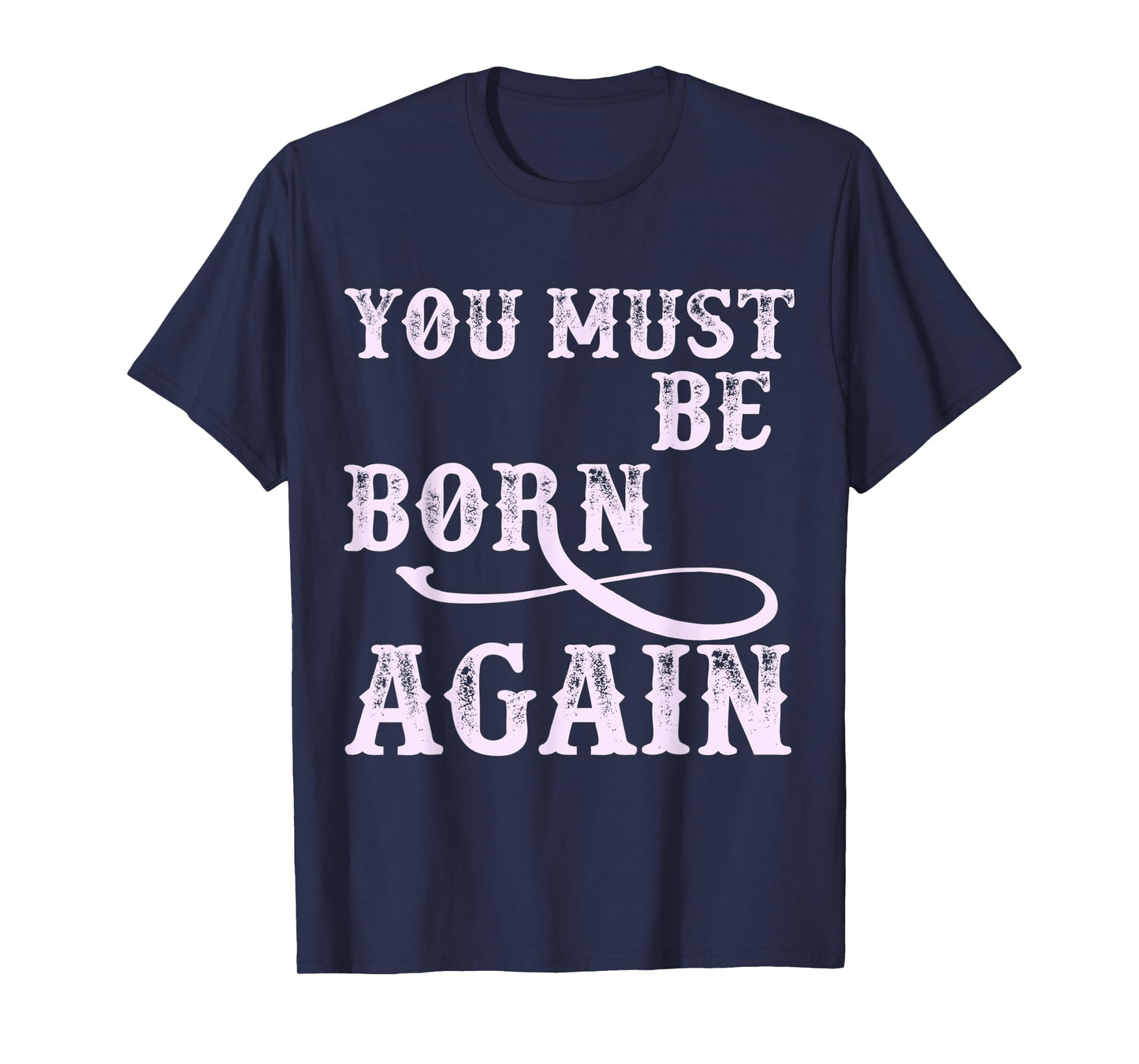 You Must Be Born Again Believer Christian Faith Over Fear T-Shirt