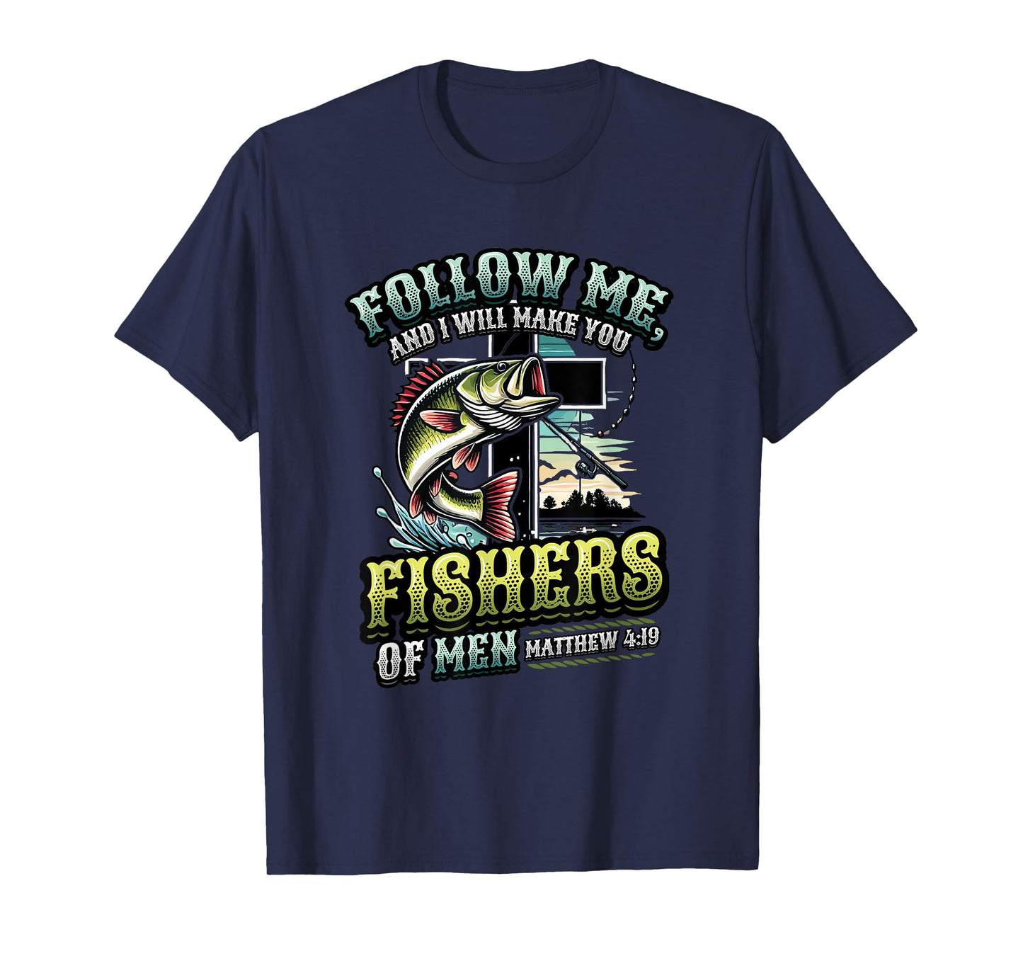 I Will Make You Fishers Of Men Fisherman Religious Fishing T-Shirt