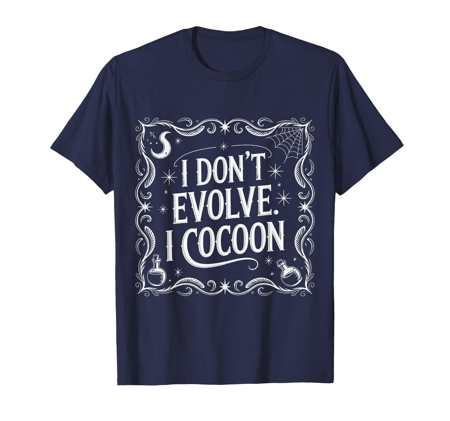 Funny Gothic Quote I Don’t Evolve I Cocoon Sarcastic Humor T-Shirt