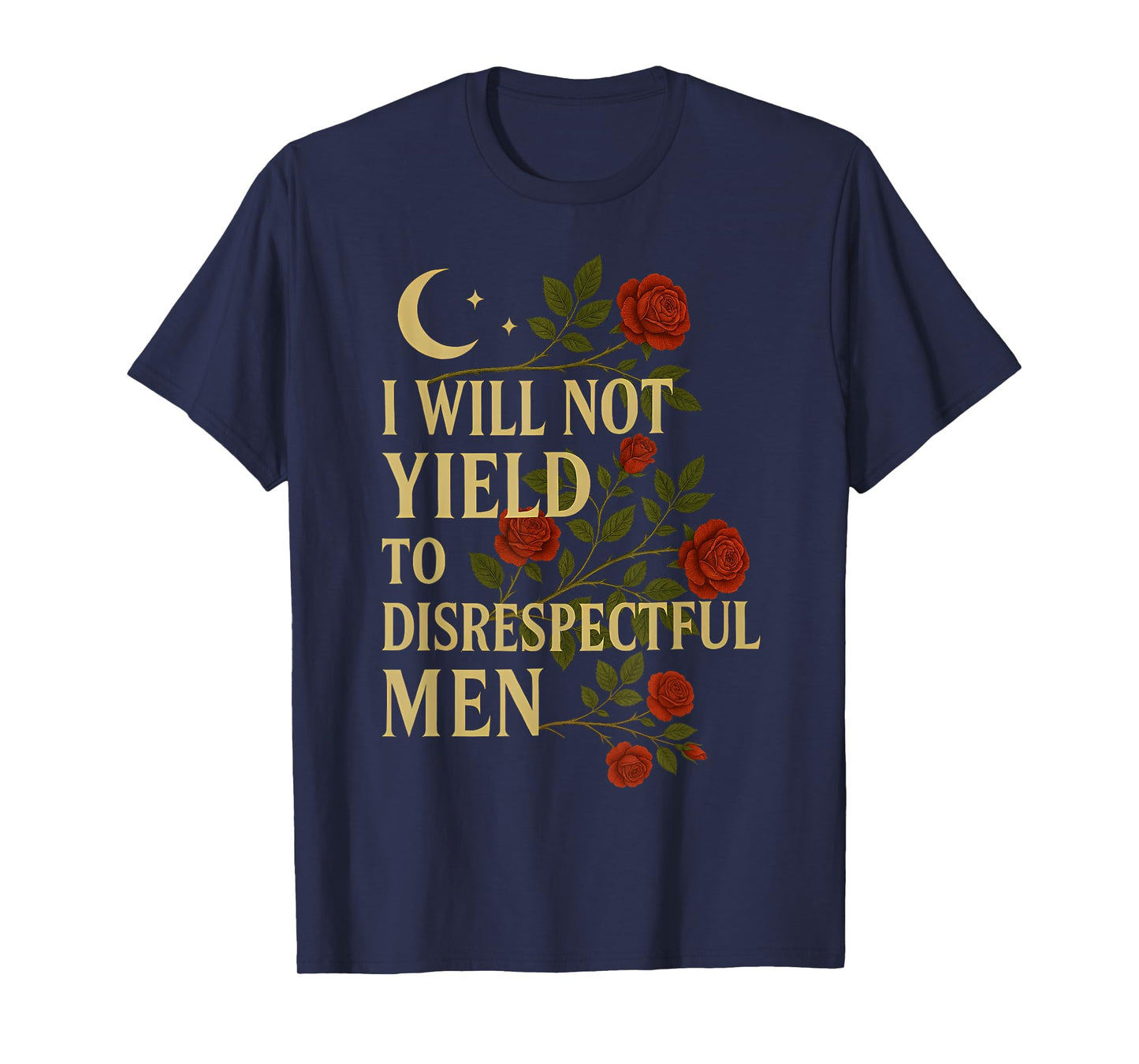 I Will Not Yield To Disrespectful Men Quote T-Shirt