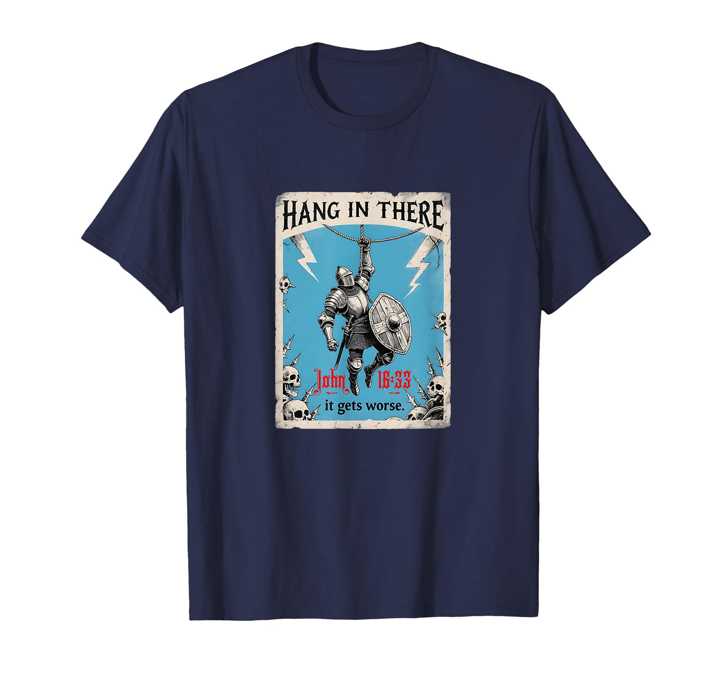 Hang in There It Gets Worse John 16:33 Christian Knight T-Shirt