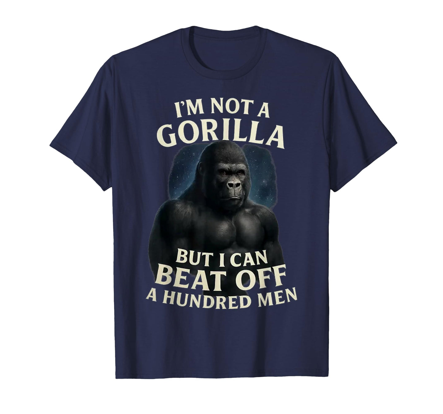 I'm Not A Gorilla But I Can Beat Off A 100 Men Funny quotes T-Shirt