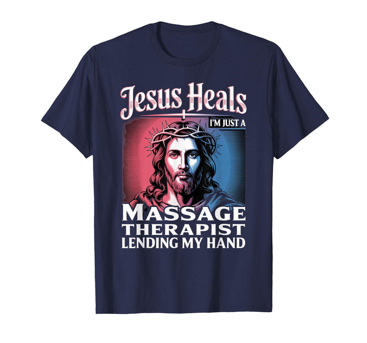 Jesus Heals I Am Just A Massage Therapist Lending My Hand T-Shirt
