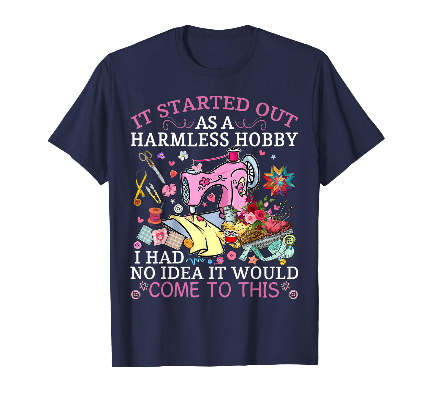 Funny Quilting It Started Out As A Harmless Hobby Sewing Tee T-Shirt