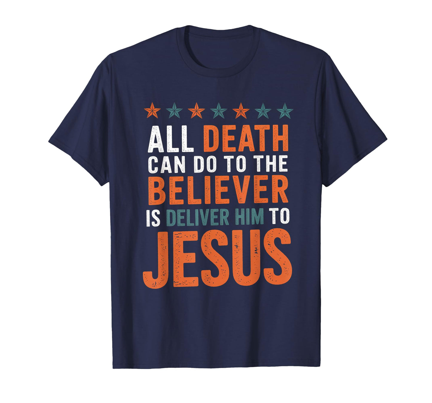 All Death Can Do to The Believer is Deliver Him to Jesus T-Shirt