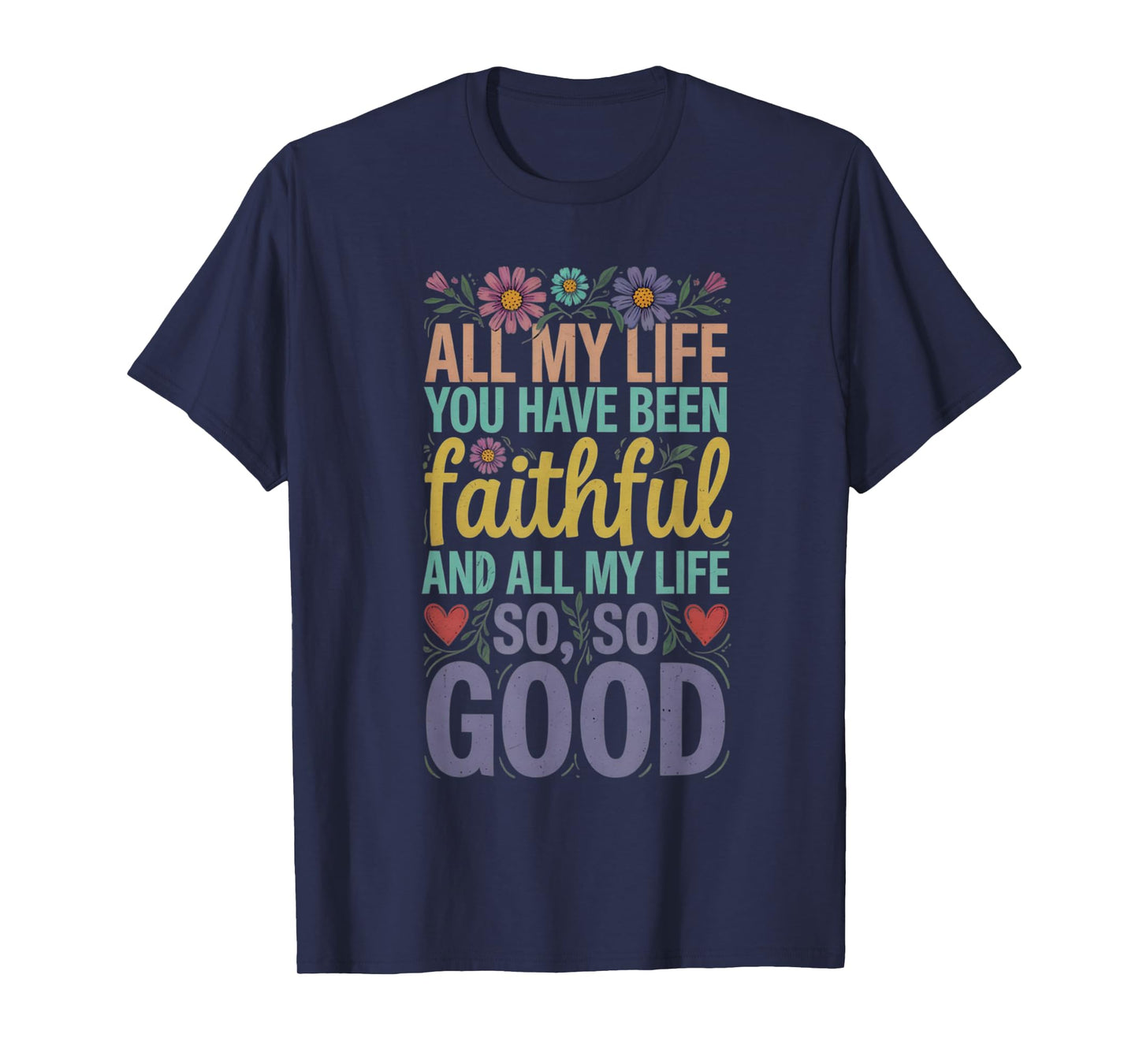 all my life you have been faithful T-Shirt