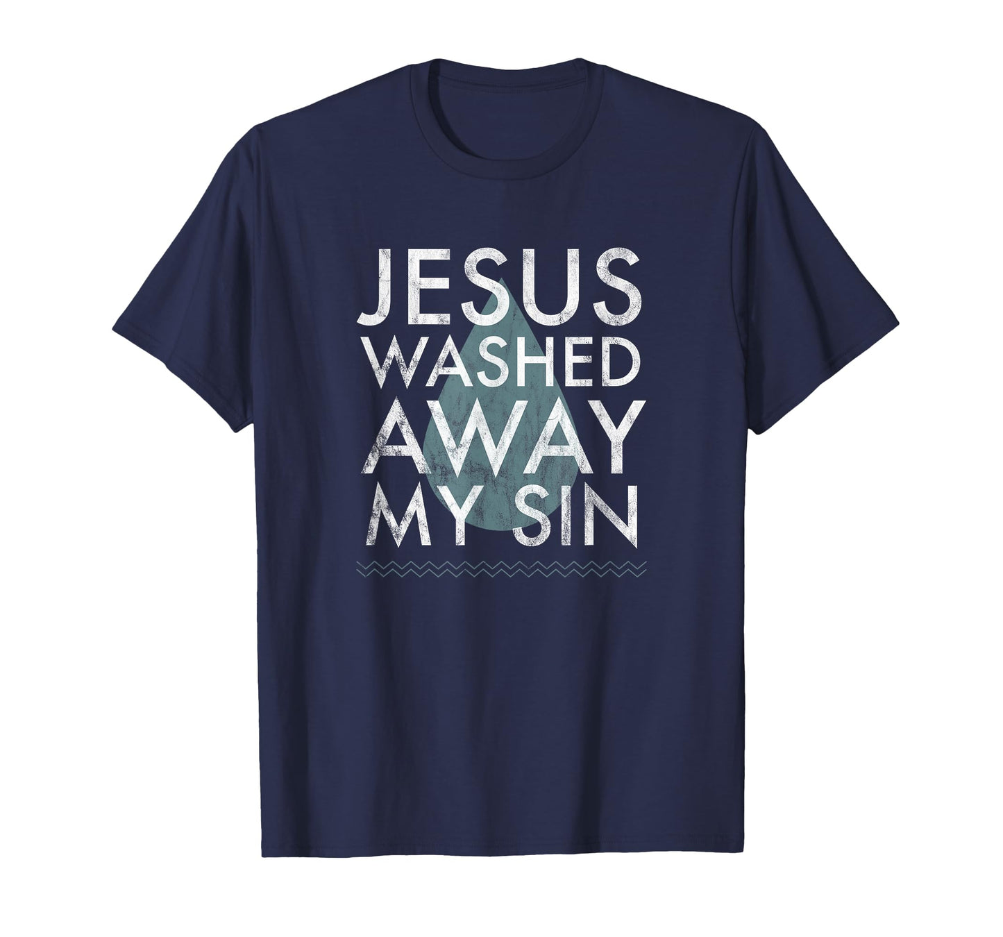 Baptism Quote Water Drop Jesus Washed Away Sin Baptized Gift T-Shirt