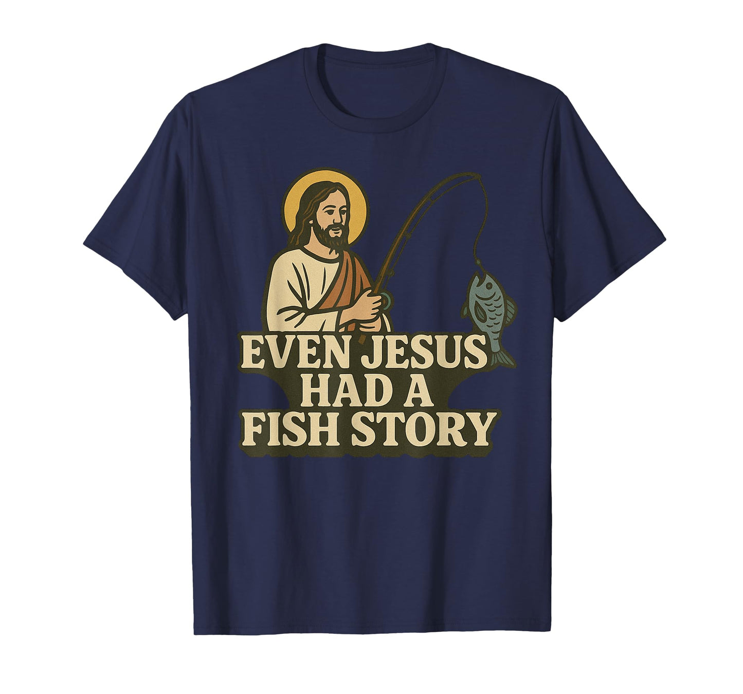 Even Jesus Had A Fish Story God Religious Christian Fishing T-Shirt