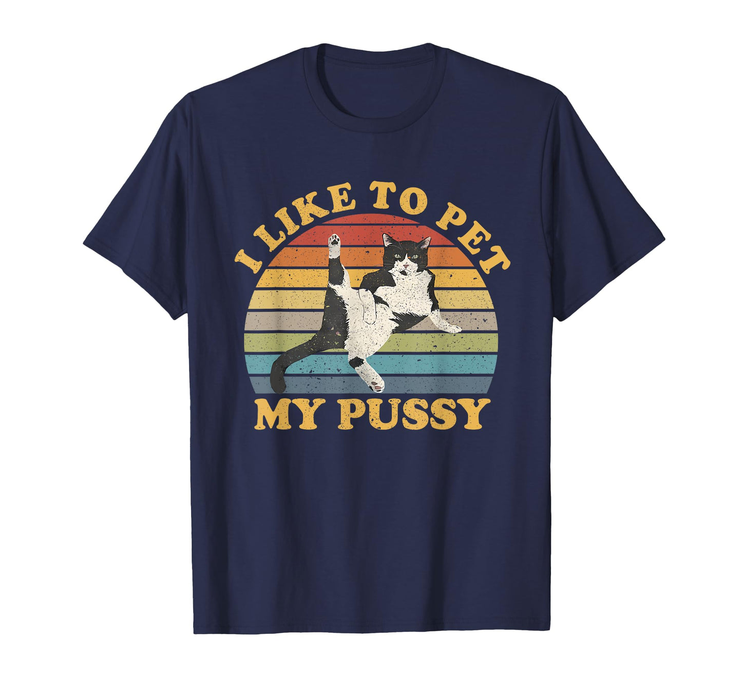 I Like To Pet My Pussy Naughty Funny Humor Saying Cat T-Shirt for Men Women