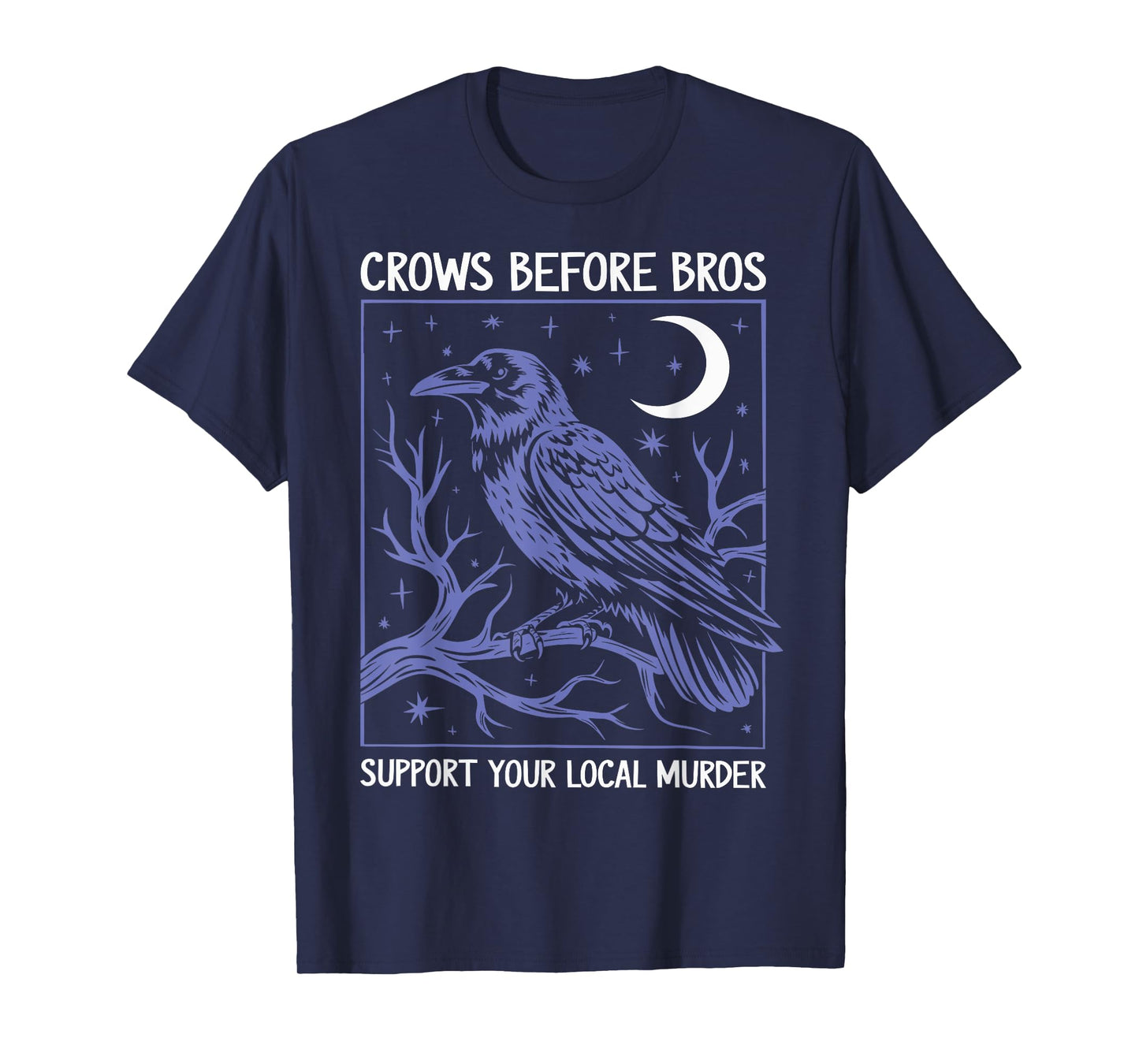 Crows Before Bros Support Your Local Murder Men Women T-Shirt