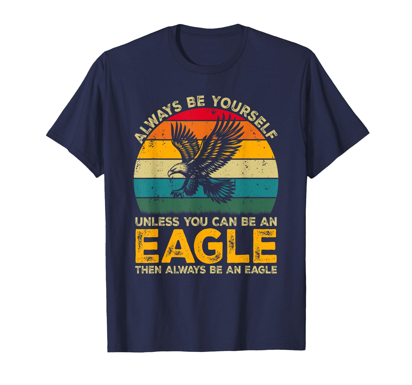 Always Be Yourself Unless You Can Be An Eagle, Funny Eagle T-Shirt