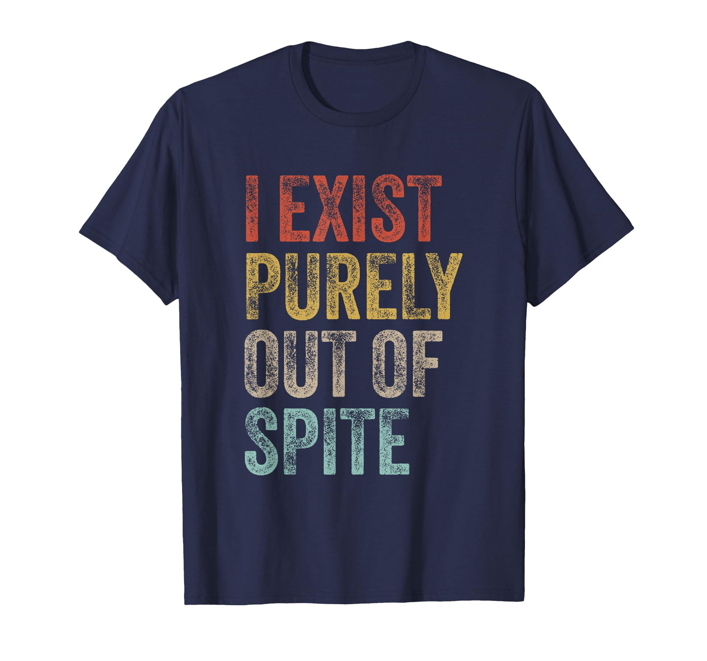 I Exist Purely Out Of Spite Funny Quote Retro Sarcasm T-Shirt